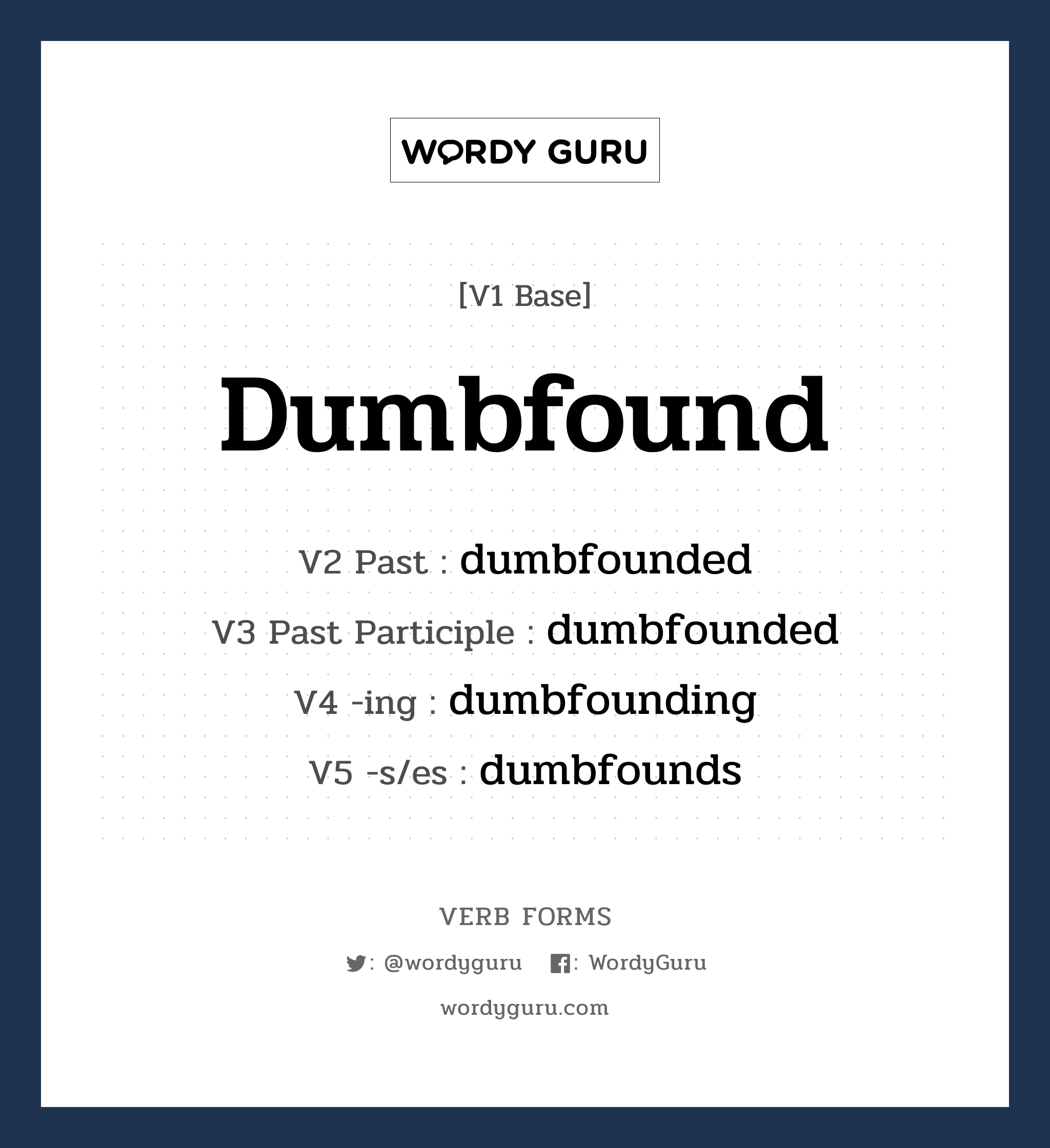 dumbfound คำกริยาคืออะไร, V1 Base dumbfound V2 Past dumbfounded V3 Past Participle dumbfounded V4 -ing dumbfounding V5 -s/es dumbfounds หมวด base-form, regular