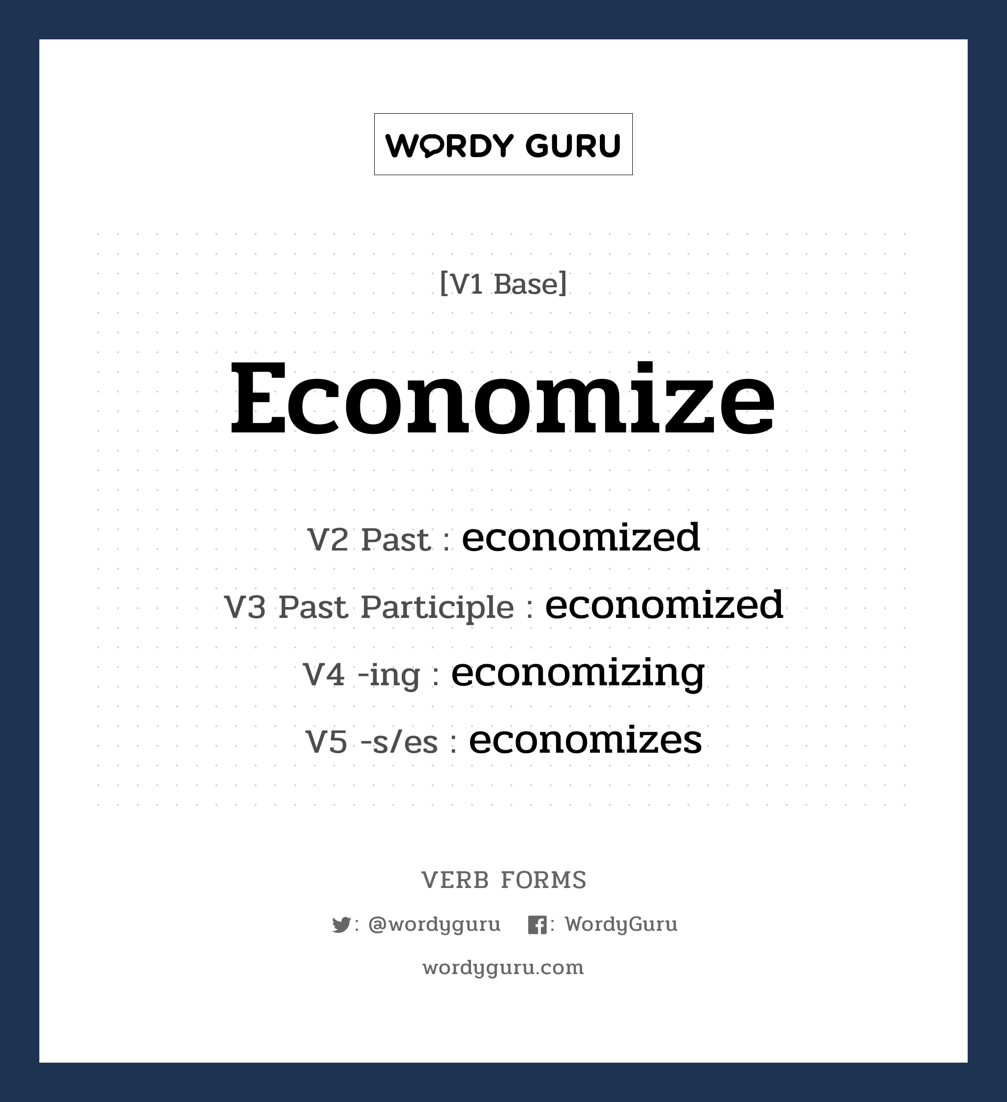 economize คำกริยาคืออะไร, V1 Base economize V2 Past economized V3 Past Participle economized V4 -ing economizing V5 -s/es economizes หมวด base-form, regular