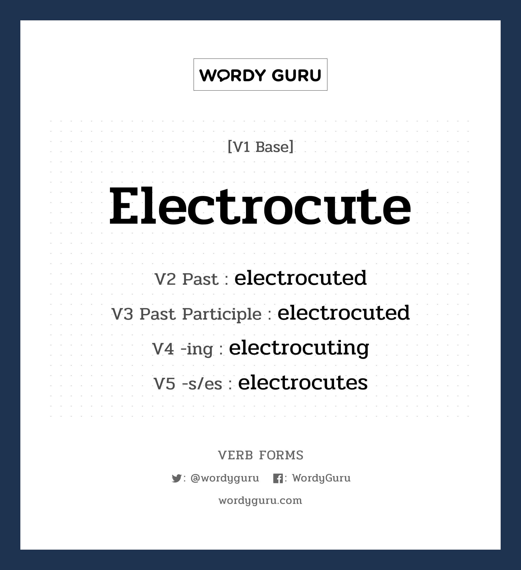 electrocute คำกริยาคืออะไร, V1 Base electrocute V2 Past electrocuted V3 Past Participle electrocuted V4 -ing electrocuting V5 -s/es electrocutes หมวด base-form, regular