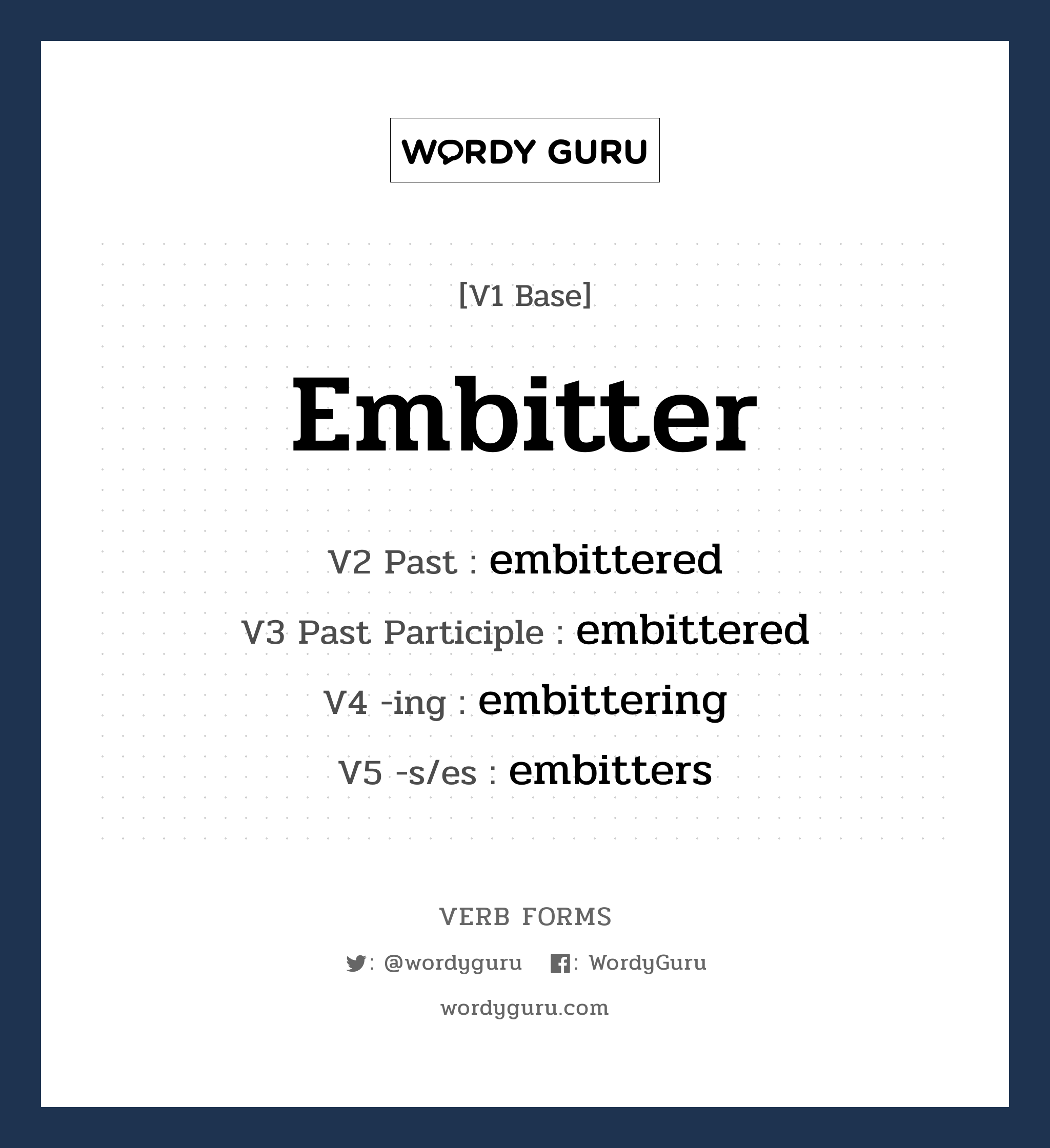 embitter คำกริยาคืออะไร, V1 Base embitter V2 Past embittered V3 Past Participle embittered V4 -ing embittering V5 -s/es embitters หมวด base-form, regular