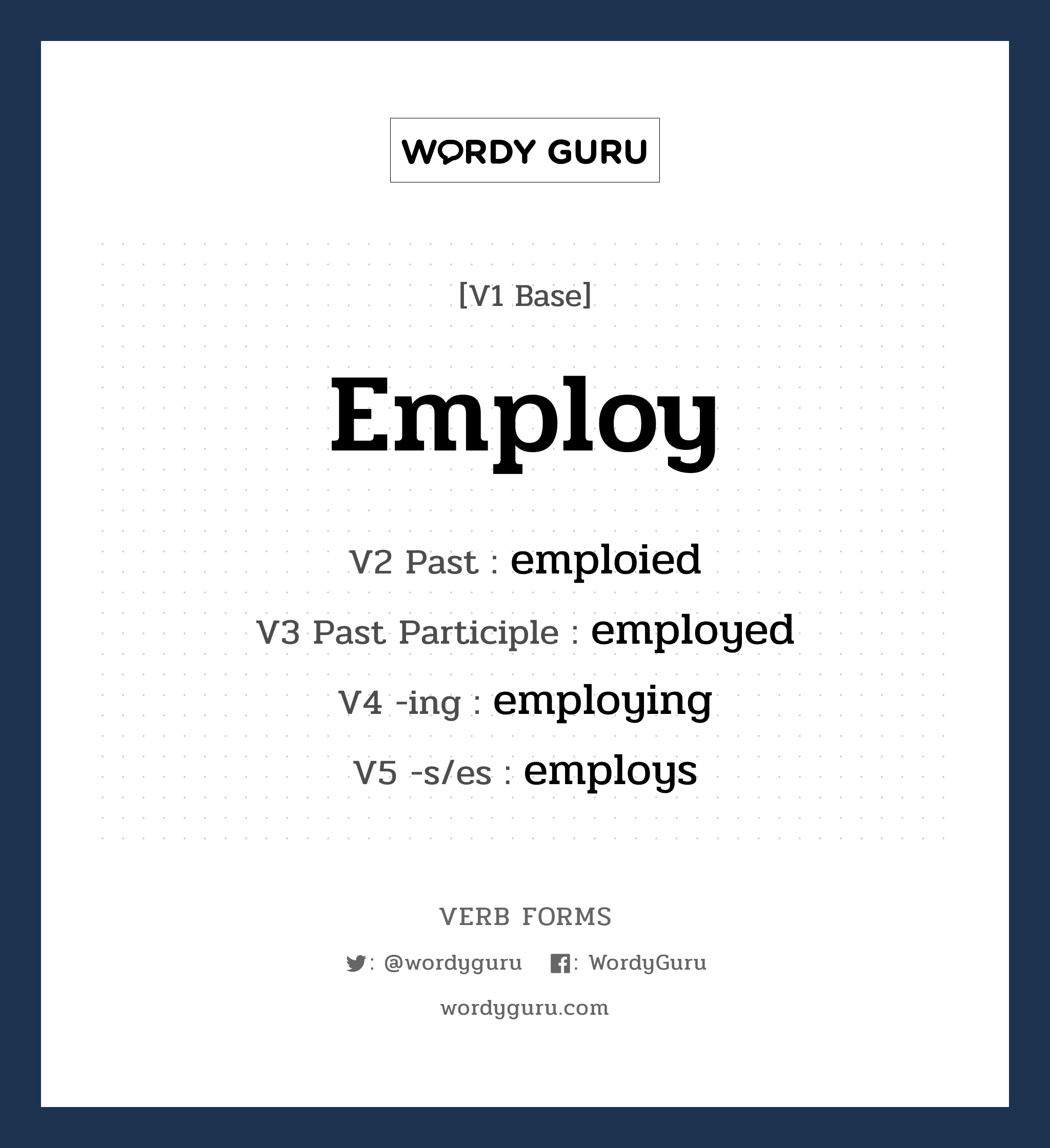 employ คำกริยาคืออะไร, V1 Base employ V2 Past emploied V3 Past Participle employed V4 -ing employing V5 -s/es employs หมวด base-form, regular