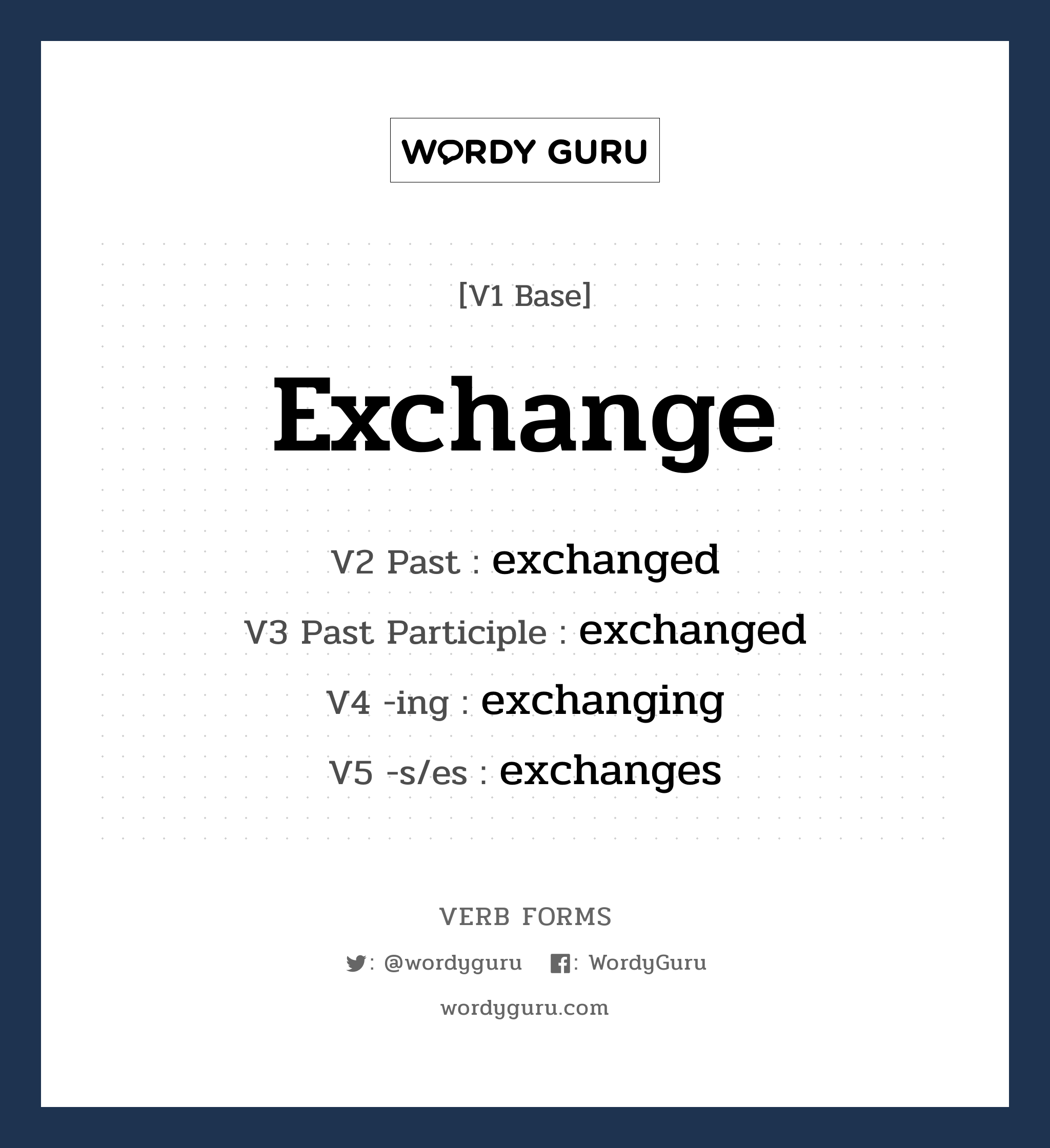 exchange คำกริยาคืออะไร, V1 Base exchange V2 Past exchanged V3 Past Participle exchanged V4 -ing exchanging V5 -s/es exchanges หมวด base-form, regular