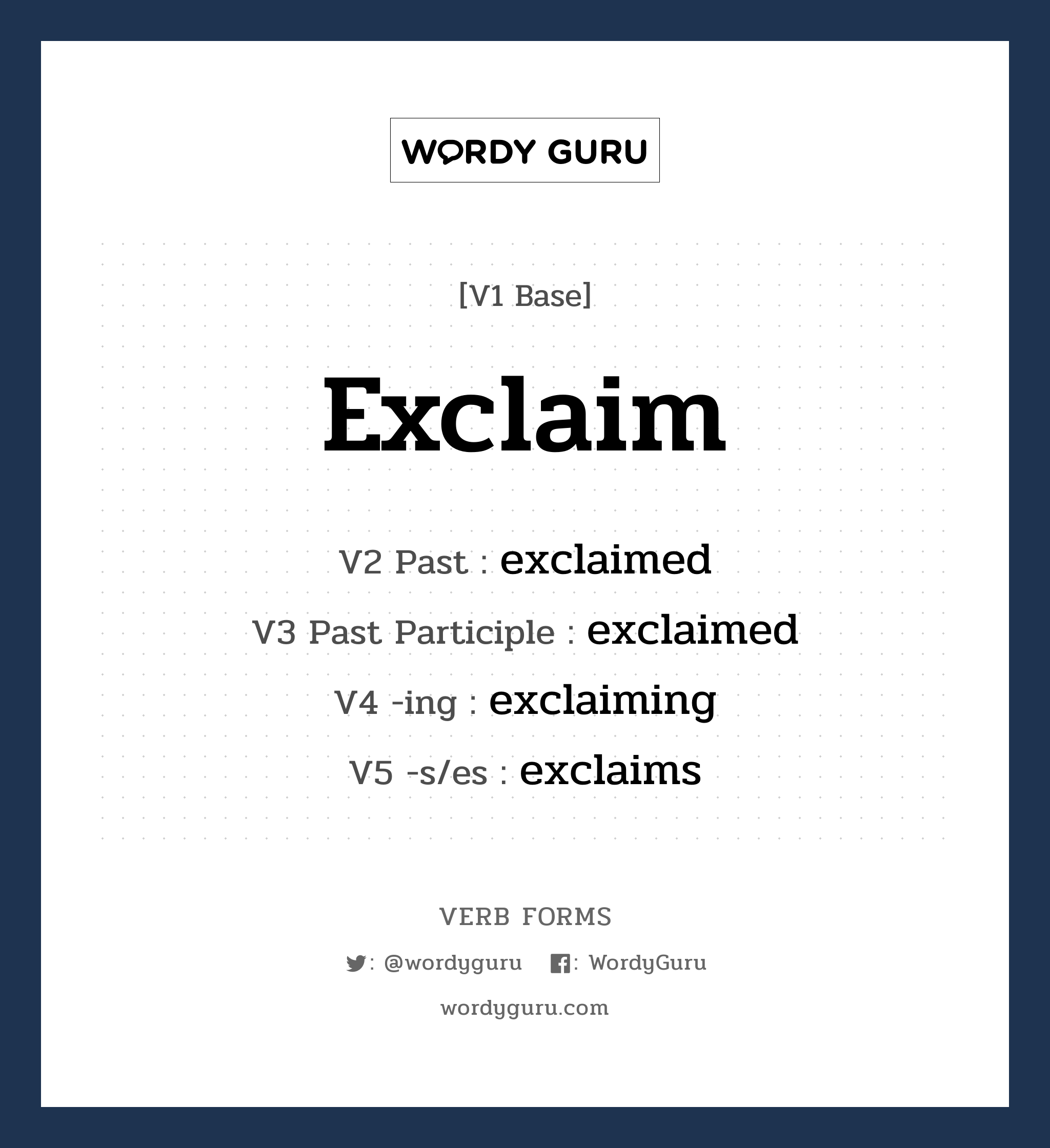 exclaim คำกริยาคืออะไร, V1 Base exclaim V2 Past exclaimed V3 Past Participle exclaimed V4 -ing exclaiming V5 -s/es exclaims หมวด base-form, regular