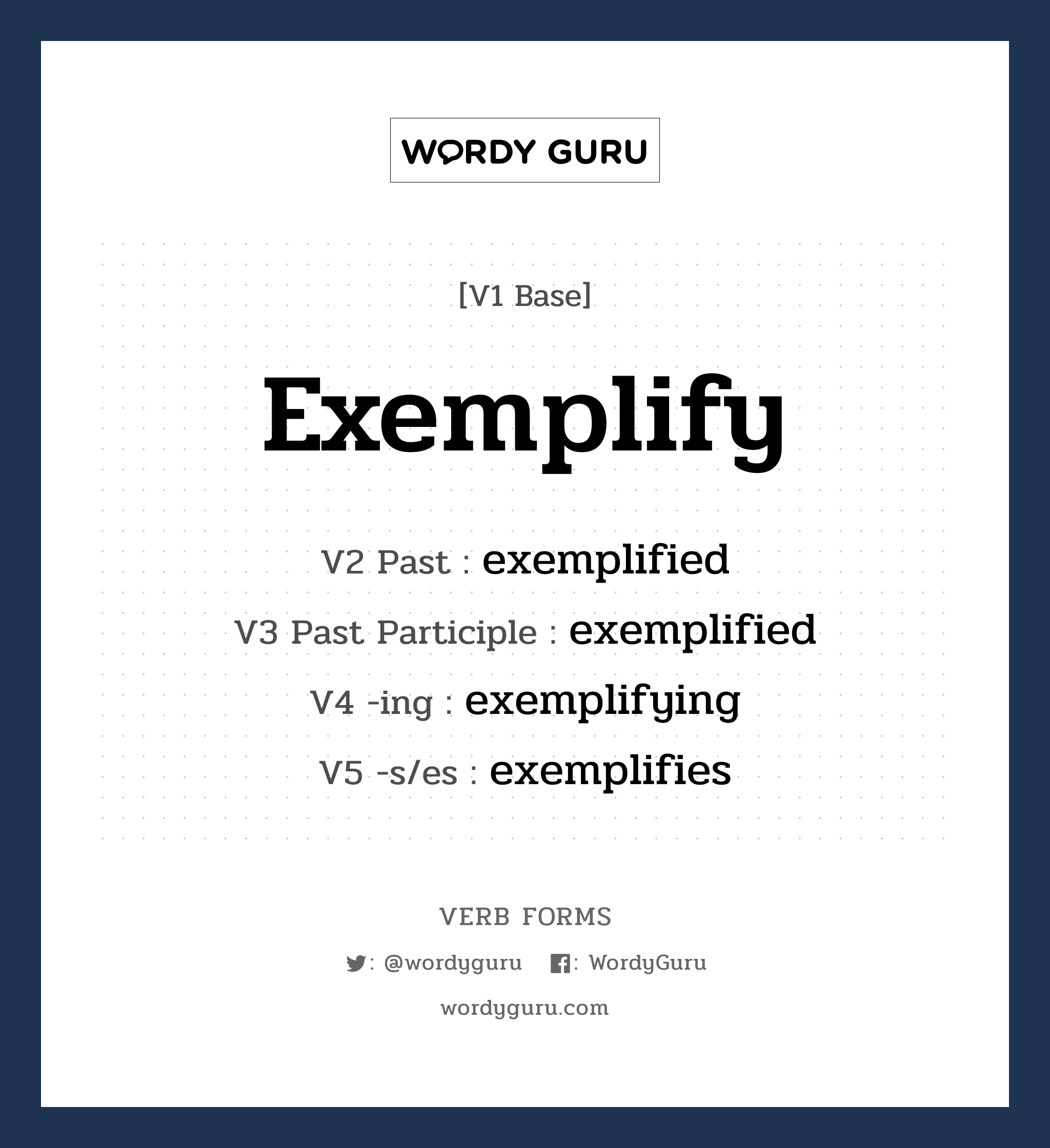 exemplify คำกริยาคืออะไร, V1 Base exemplify V2 Past exemplified V3 Past Participle exemplified V4 -ing exemplifying V5 -s/es exemplifies หมวด base-form, regular