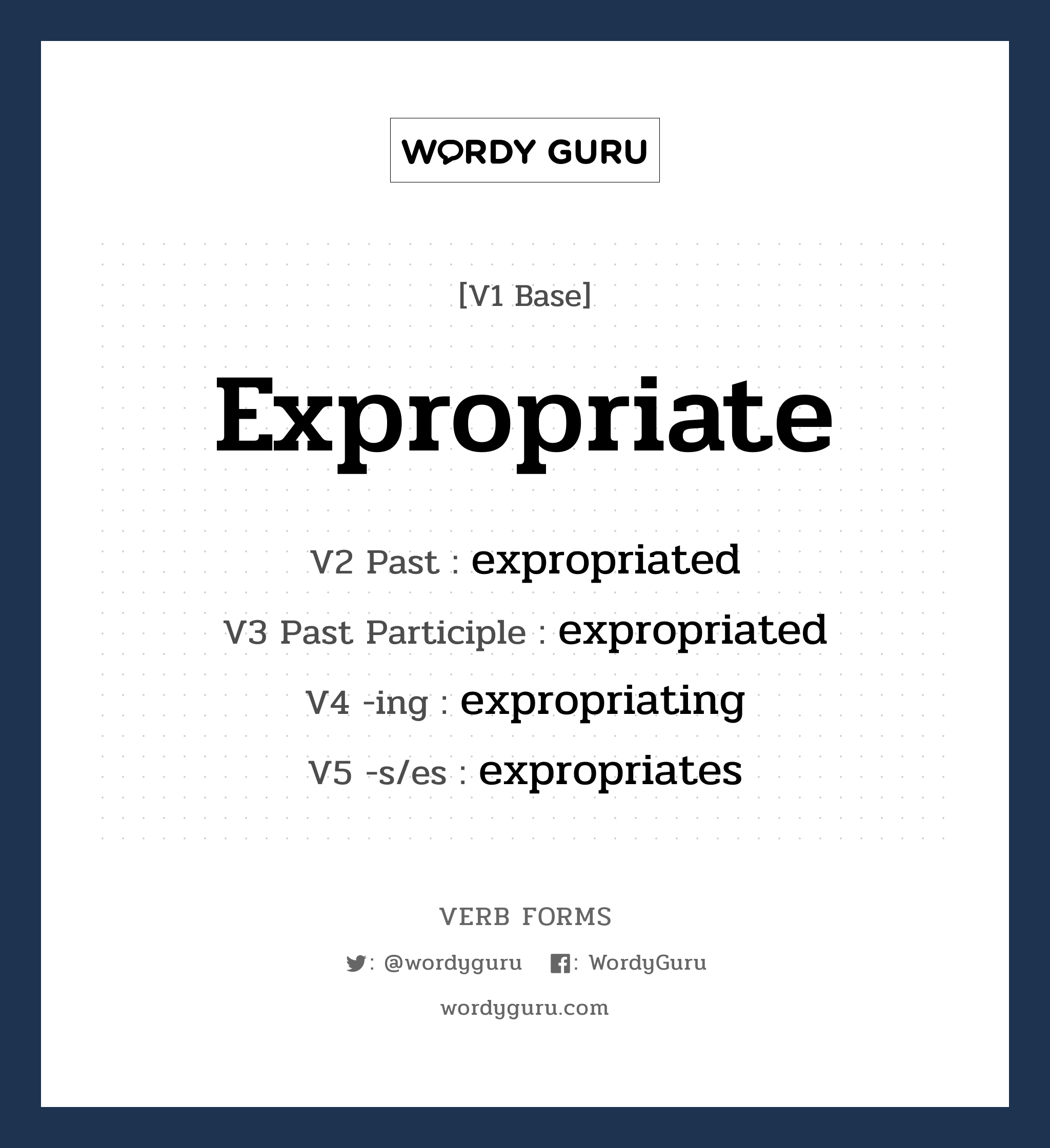 expropriate คำกริยาคืออะไร, V1 Base expropriate V2 Past expropriated V3 Past Participle expropriated V4 -ing expropriating V5 -s/es expropriates หมวด base-form, regular