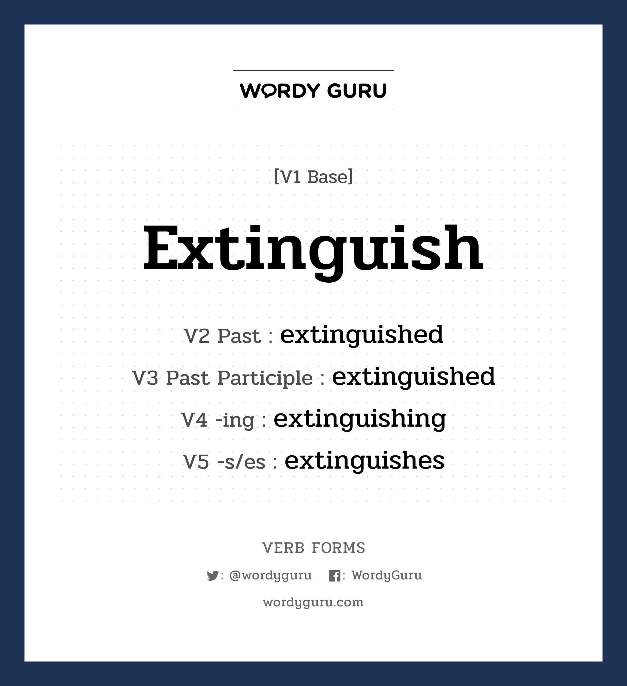 extinguish คำกริยาคืออะไร, V1 Base extinguish V2 Past extinguished V3 Past Participle extinguished V4 -ing extinguishing V5 -s/es extinguishes หมวด base-form, regular