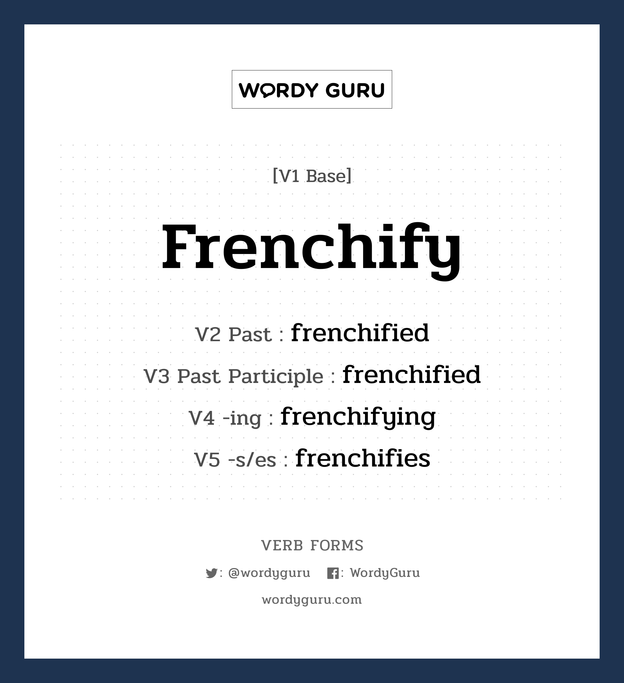 frenchify คำกริยาคืออะไร, V1 Base frenchify V2 Past frenchified V3 Past Participle frenchified V4 -ing frenchifying V5 -s/es frenchifies หมวด base-form, regular