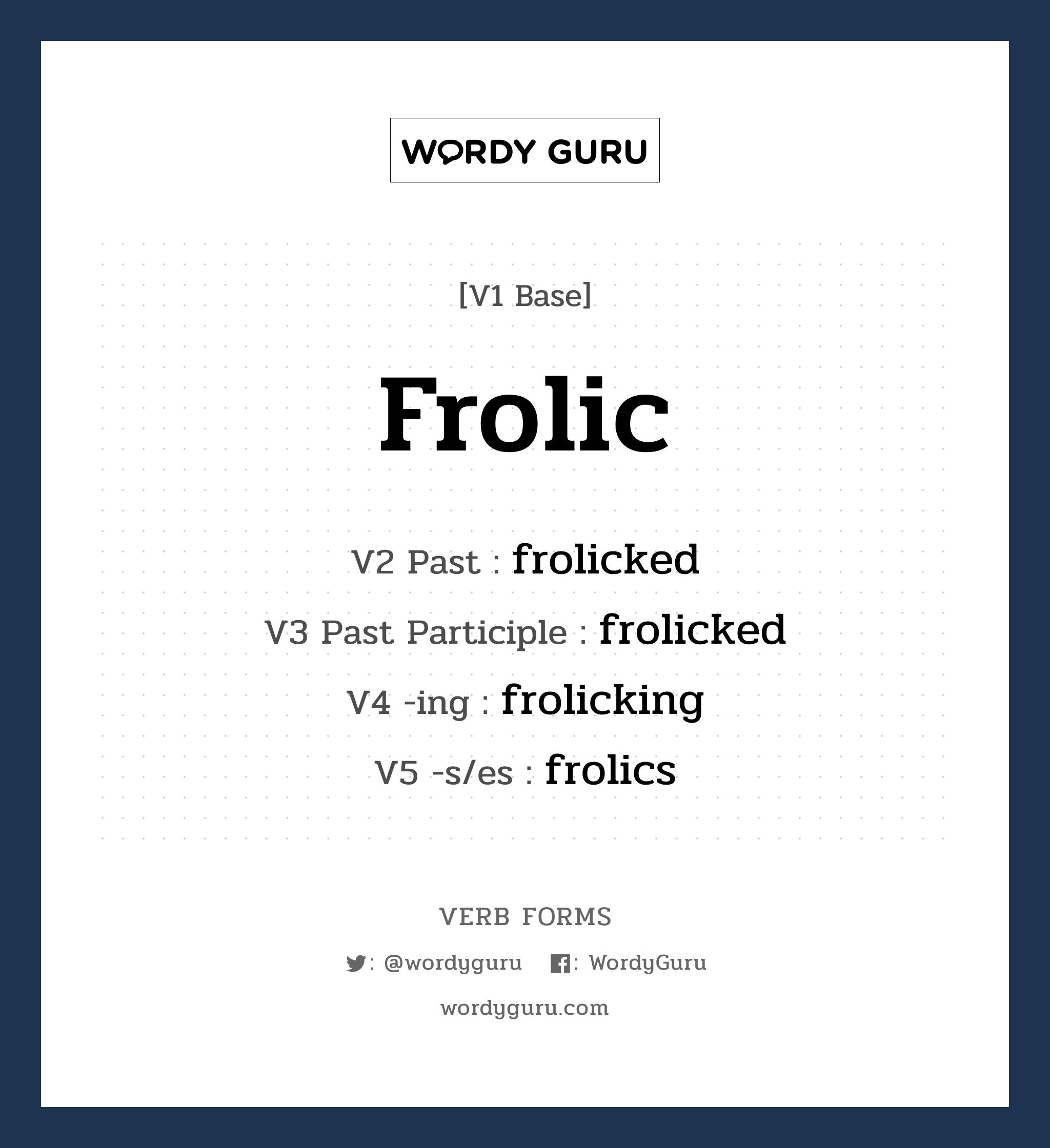 frolic คำกริยาคืออะไร, V1 Base frolic V2 Past frolicked V3 Past Participle frolicked V4 -ing frolicking V5 -s/es frolics หมวด base-form, regular