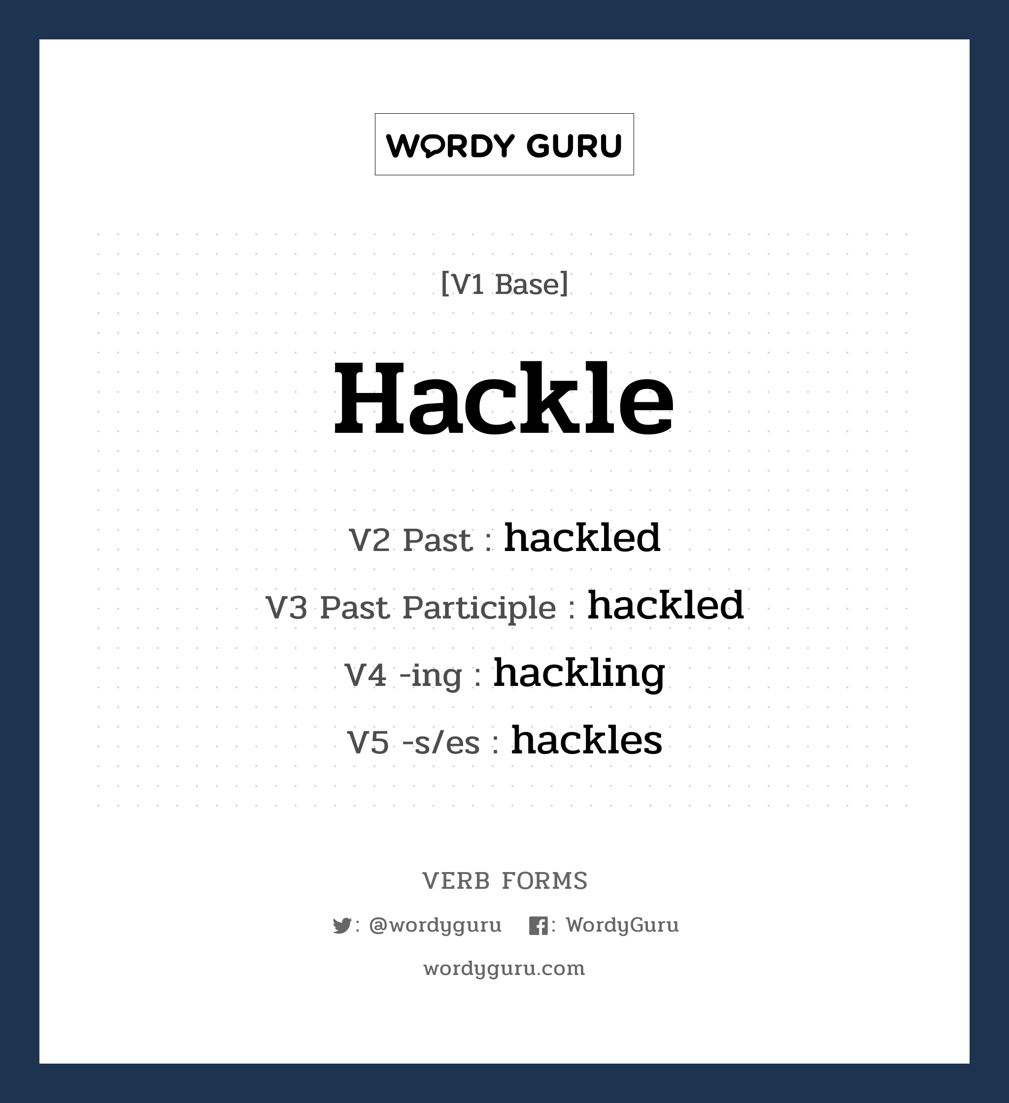hackle คำกริยาคืออะไร, V1 Base hackle V2 Past hackled V3 Past Participle hackled V4 -ing hackling V5 -s/es hackles หมวด base-form, regular
