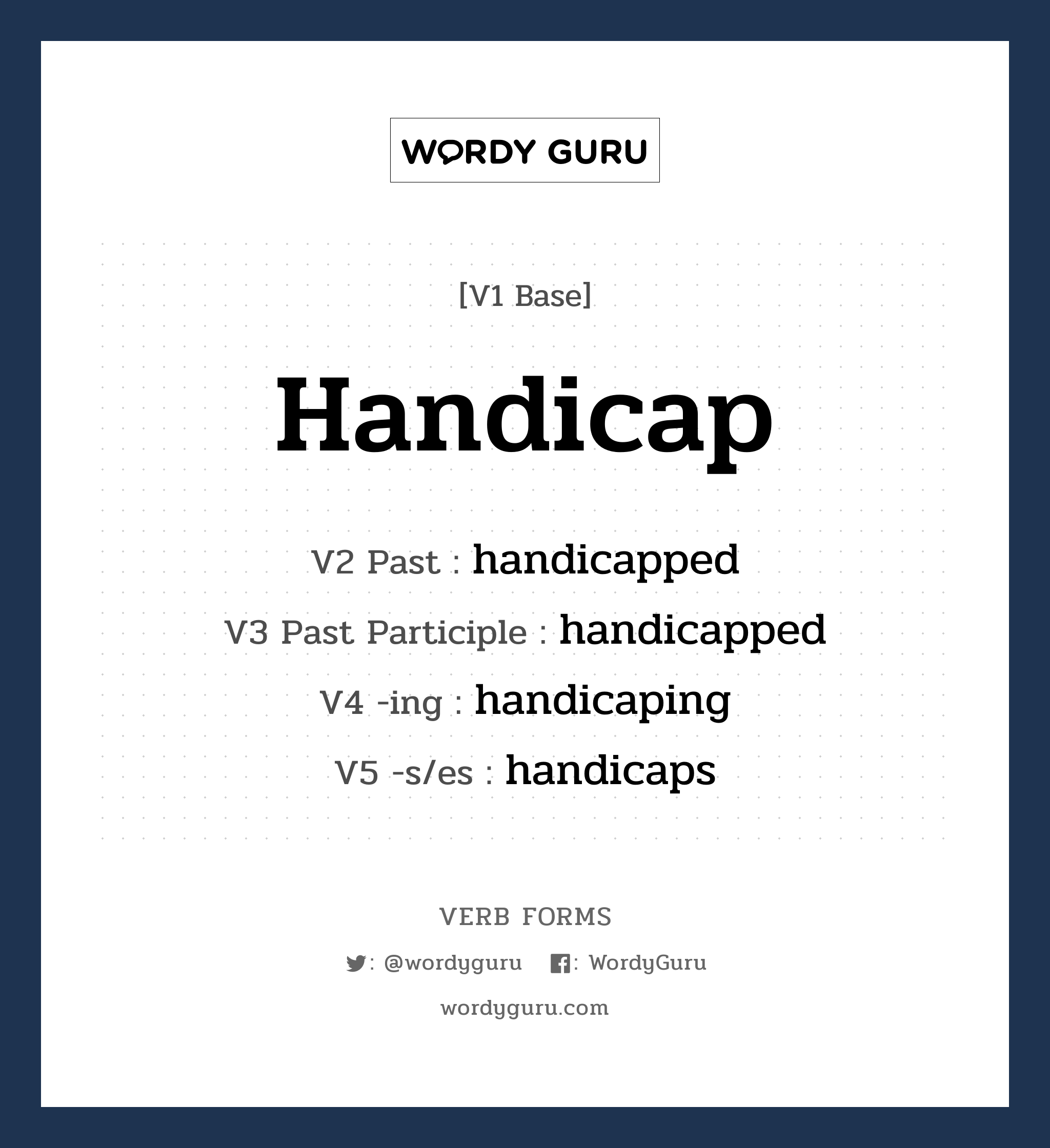 handicap คำกริยาคืออะไร, V1 Base handicap V2 Past handicapped V3 Past Participle handicapped V4 -ing handicaping V5 -s/es handicaps หมวด base-form, regular