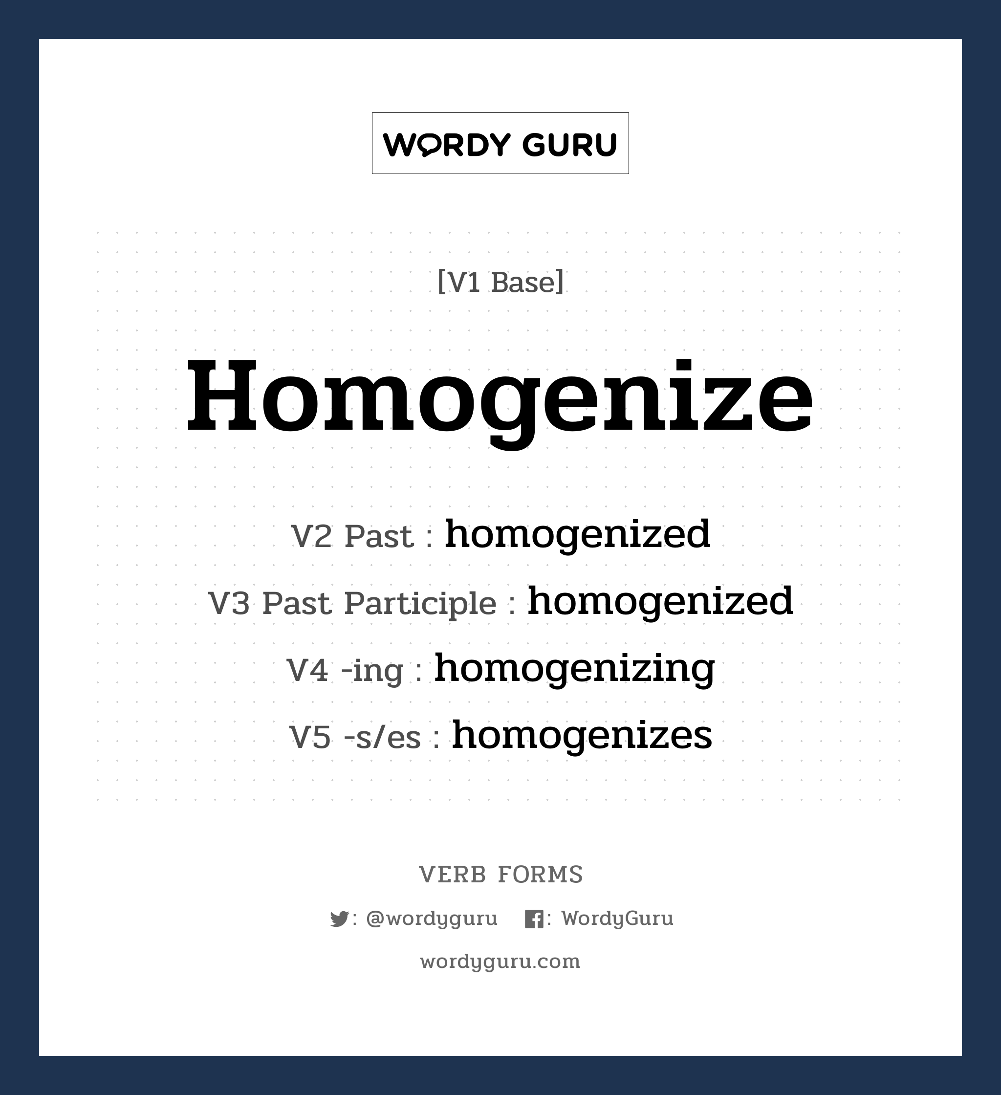 homogenize คำกริยาคืออะไร, V1 Base homogenize V2 Past homogenized V3 Past Participle homogenized V4 -ing homogenizing V5 -s/es homogenizes หมวด base-form, regular