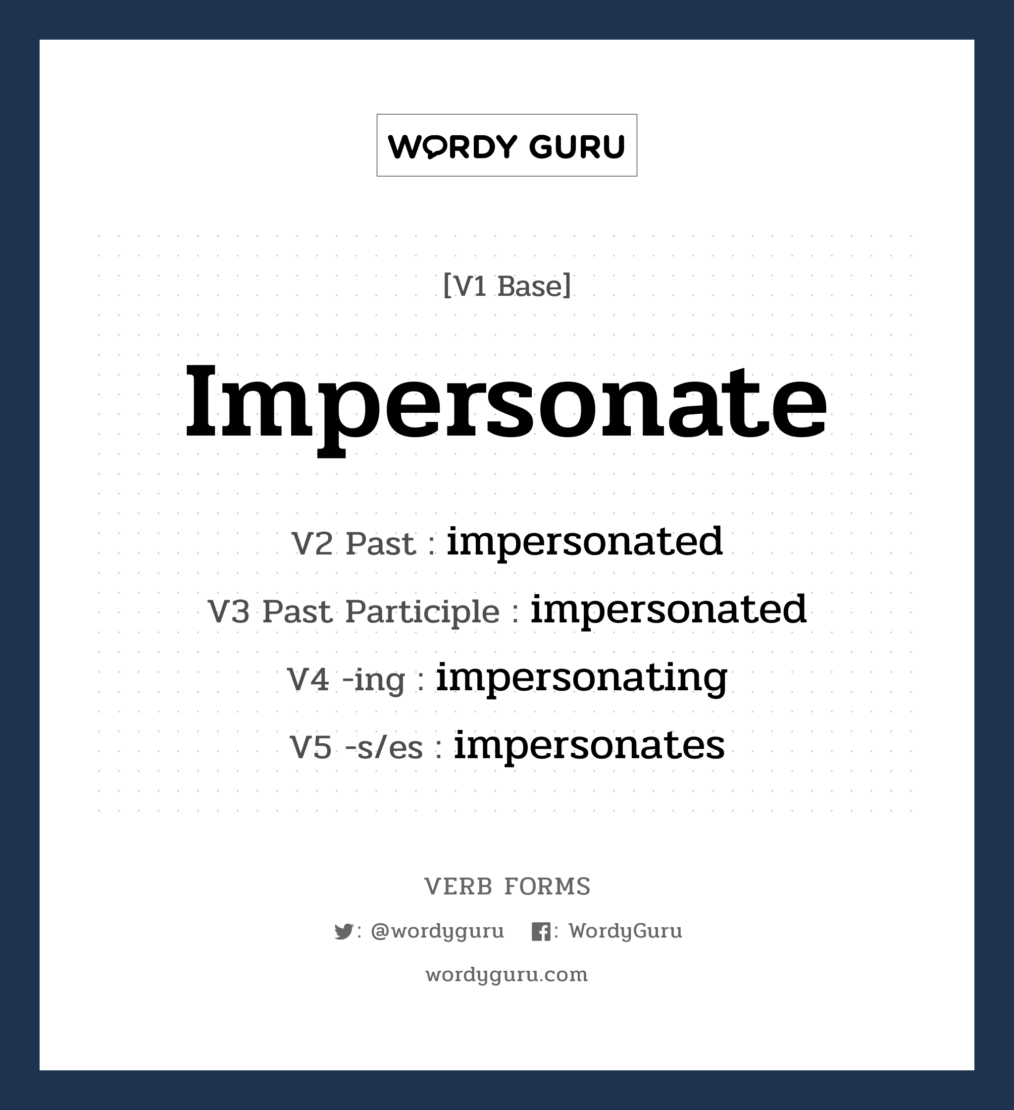 impersonate คำกริยาคืออะไร, V1 Base impersonate V2 Past impersonated V3 Past Participle impersonated V4 -ing impersonating V5 -s/es impersonates หมวด base-form, regular