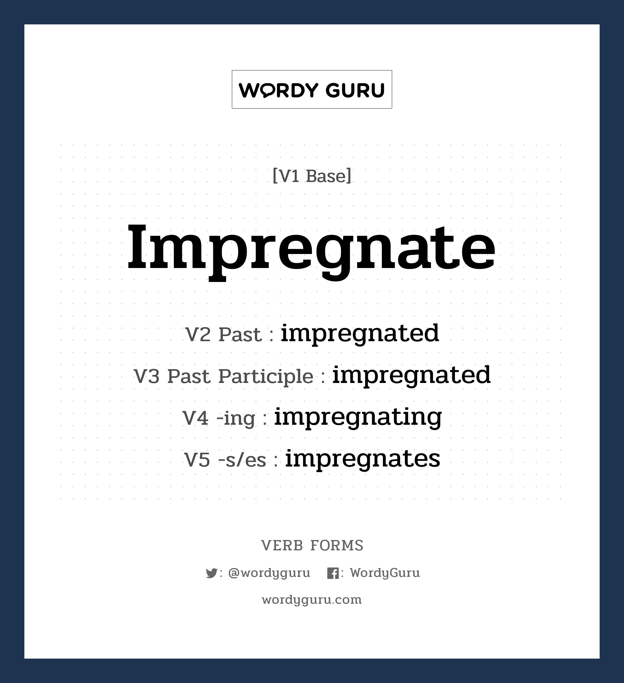 impregnate คำกริยาคืออะไร, V1 Base impregnate V2 Past impregnated V3 Past Participle impregnated V4 -ing impregnating V5 -s/es impregnates หมวด base-form, regular