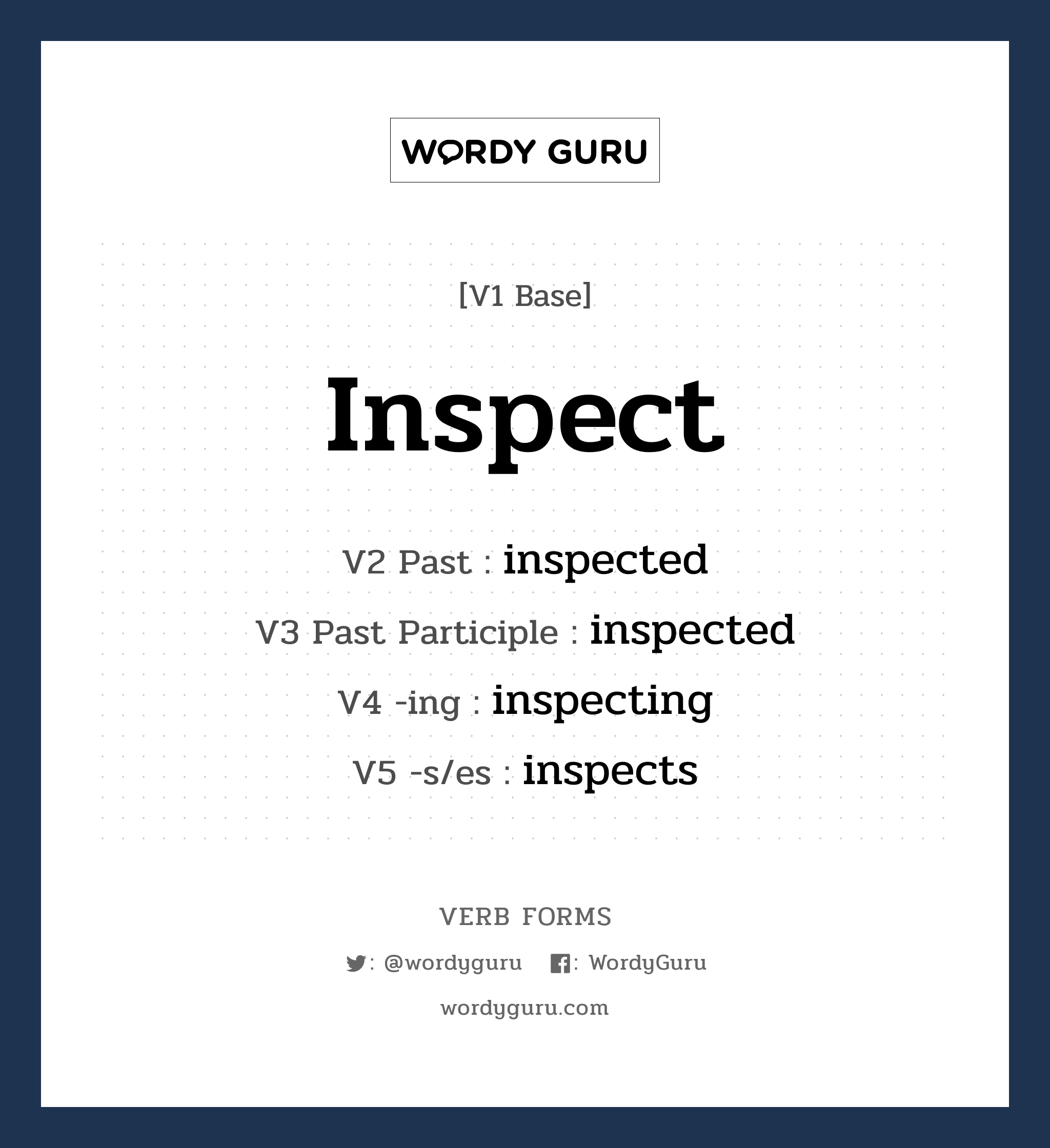 inspect คำกริยาคืออะไร, V1 Base inspect V2 Past inspected V3 Past Participle inspected V4 -ing inspecting V5 -s/es inspects หมวด base-form, regular
