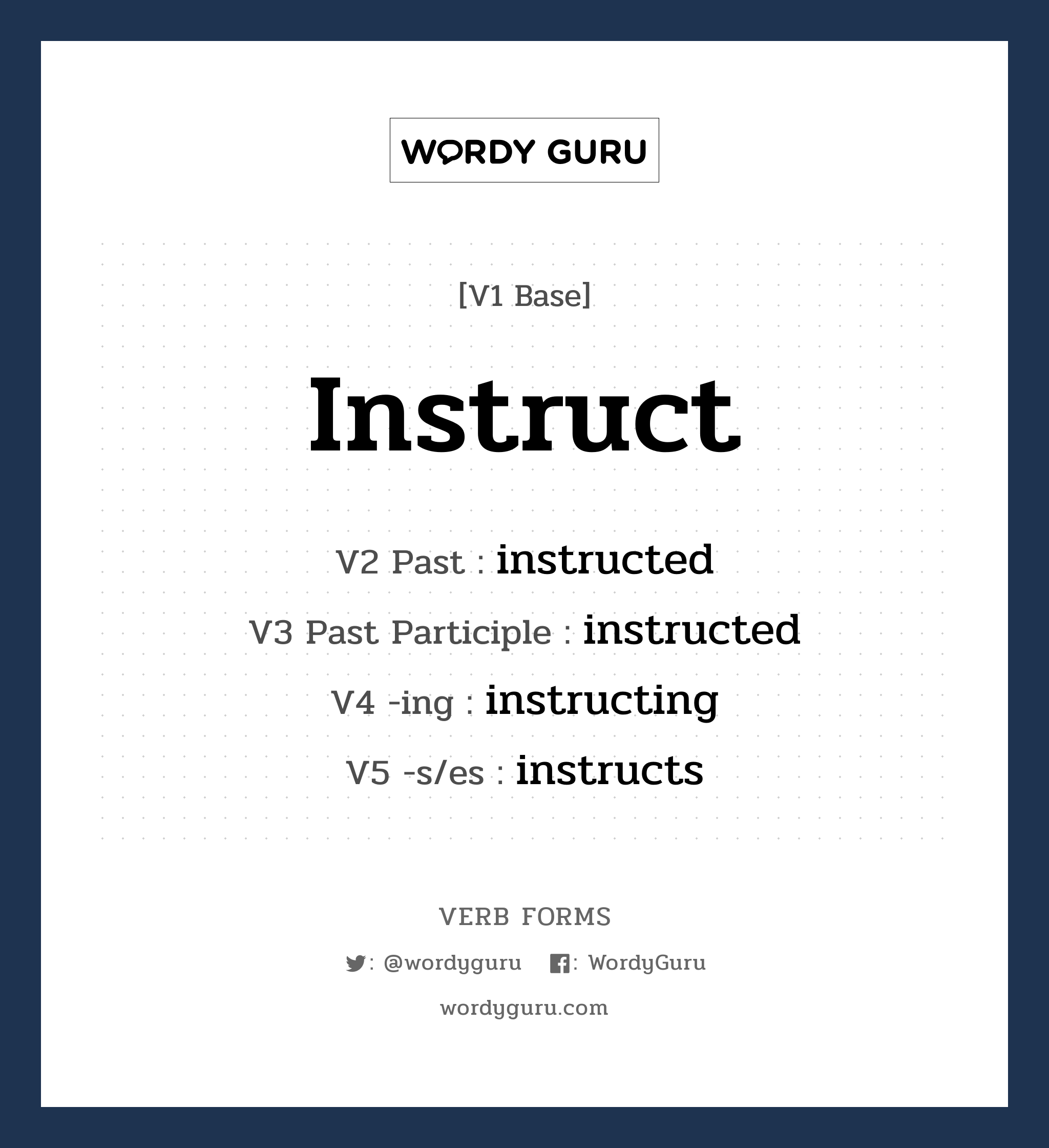 instruct คำกริยาคืออะไร, V1 Base instruct V2 Past instructed V3 Past Participle instructed V4 -ing instructing V5 -s/es instructs หมวด base-form, regular