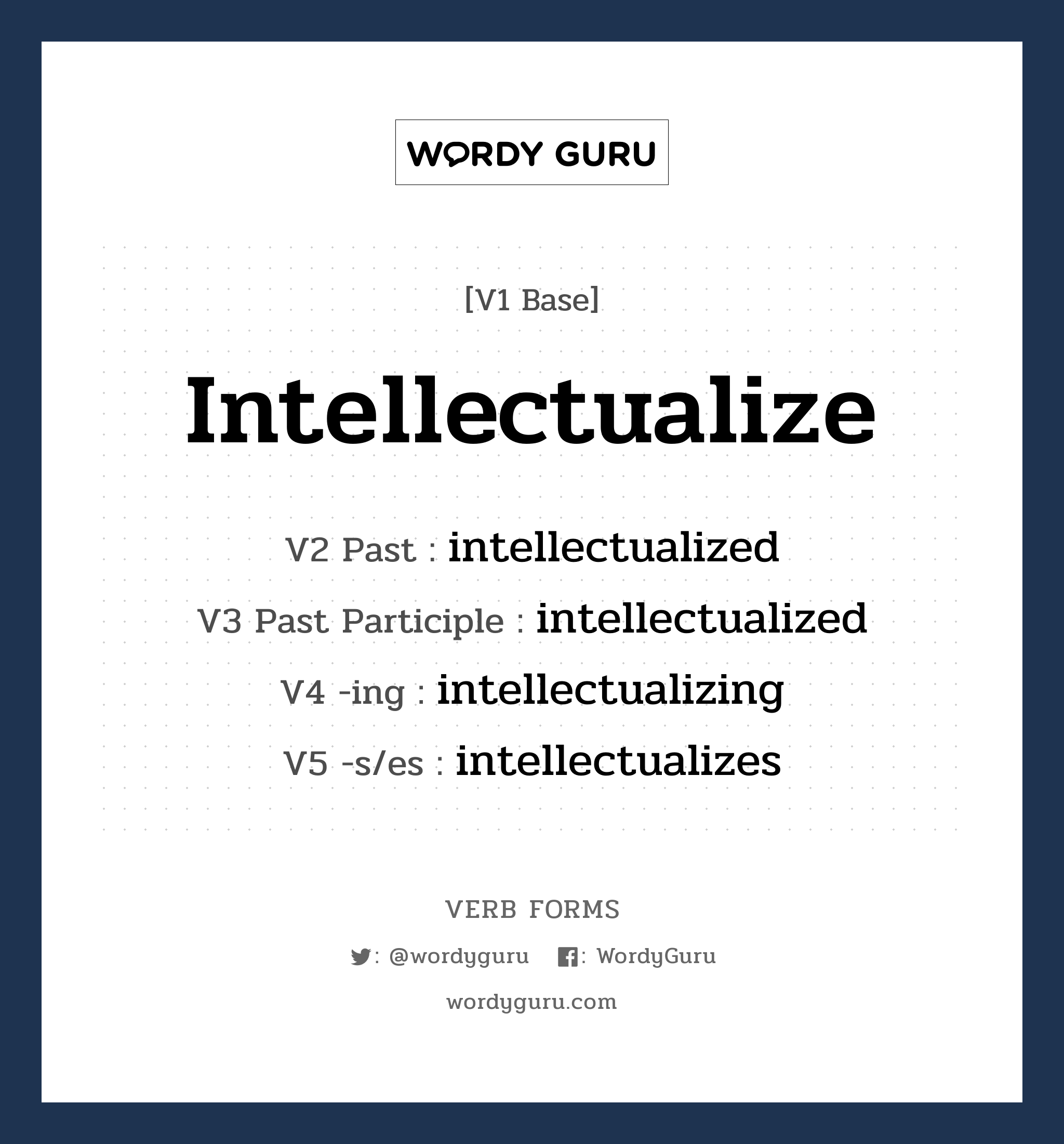 intellectualize คำกริยาคืออะไร, V1 Base intellectualize V2 Past intellectualized V3 Past Participle intellectualized V4 -ing intellectualizing V5 -s/es intellectualizes หมวด base-form, regular
