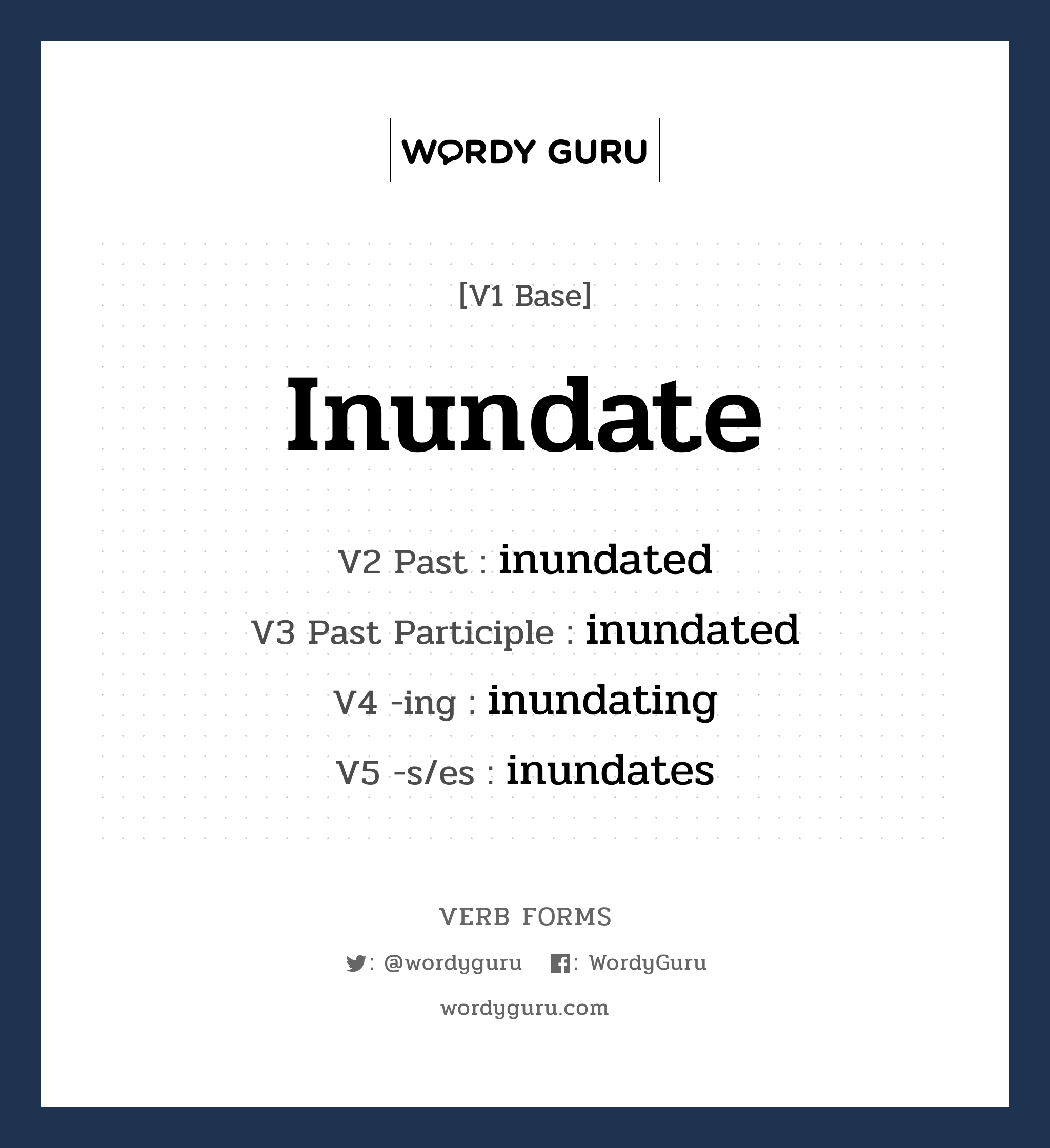inundate คำกริยาคืออะไร, V1 Base inundate V2 Past inundated V3 Past Participle inundated V4 -ing inundating V5 -s/es inundates หมวด base-form, regular