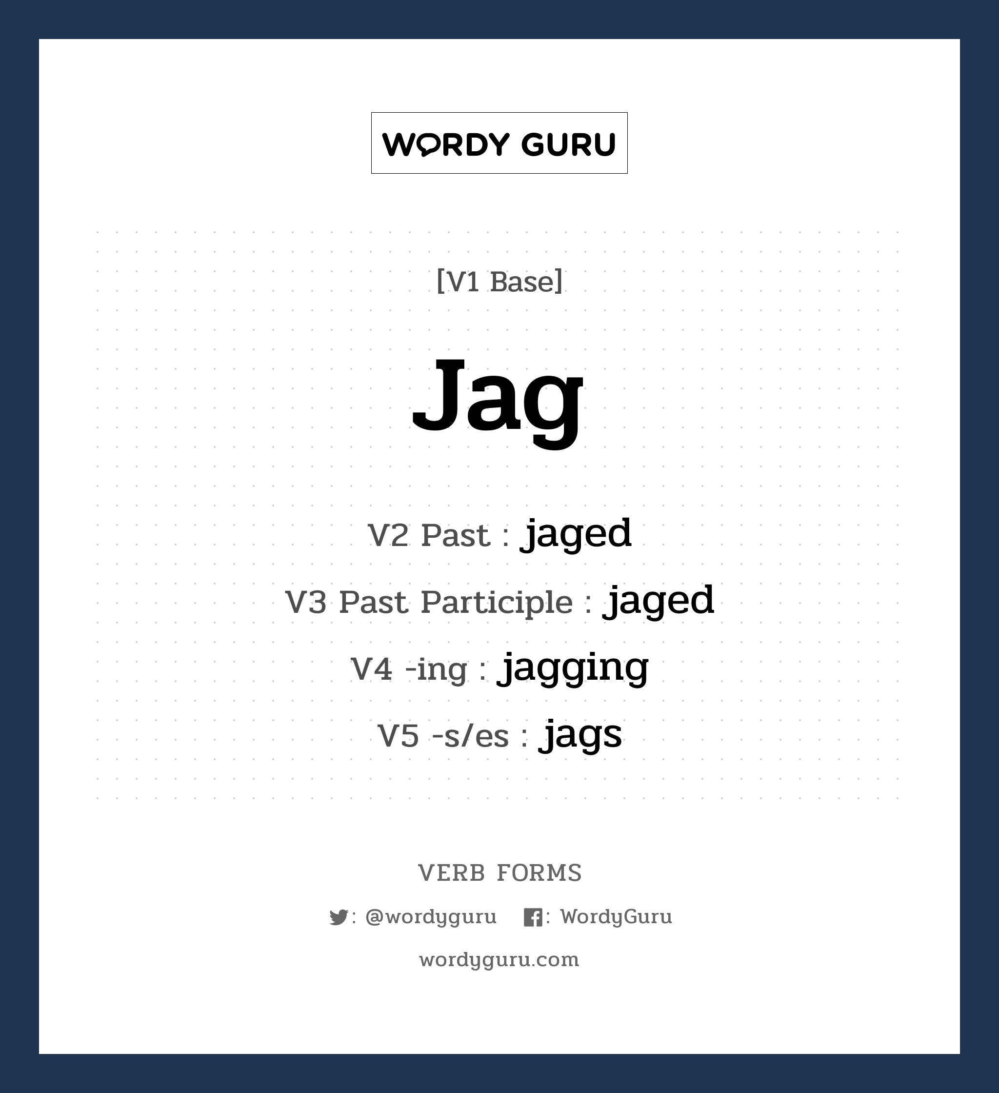 jag คำกริยาคืออะไร, V1 Base jag V2 Past jaged V3 Past Participle jaged V4 -ing jagging V5 -s/es jags หมวด base-form, regular