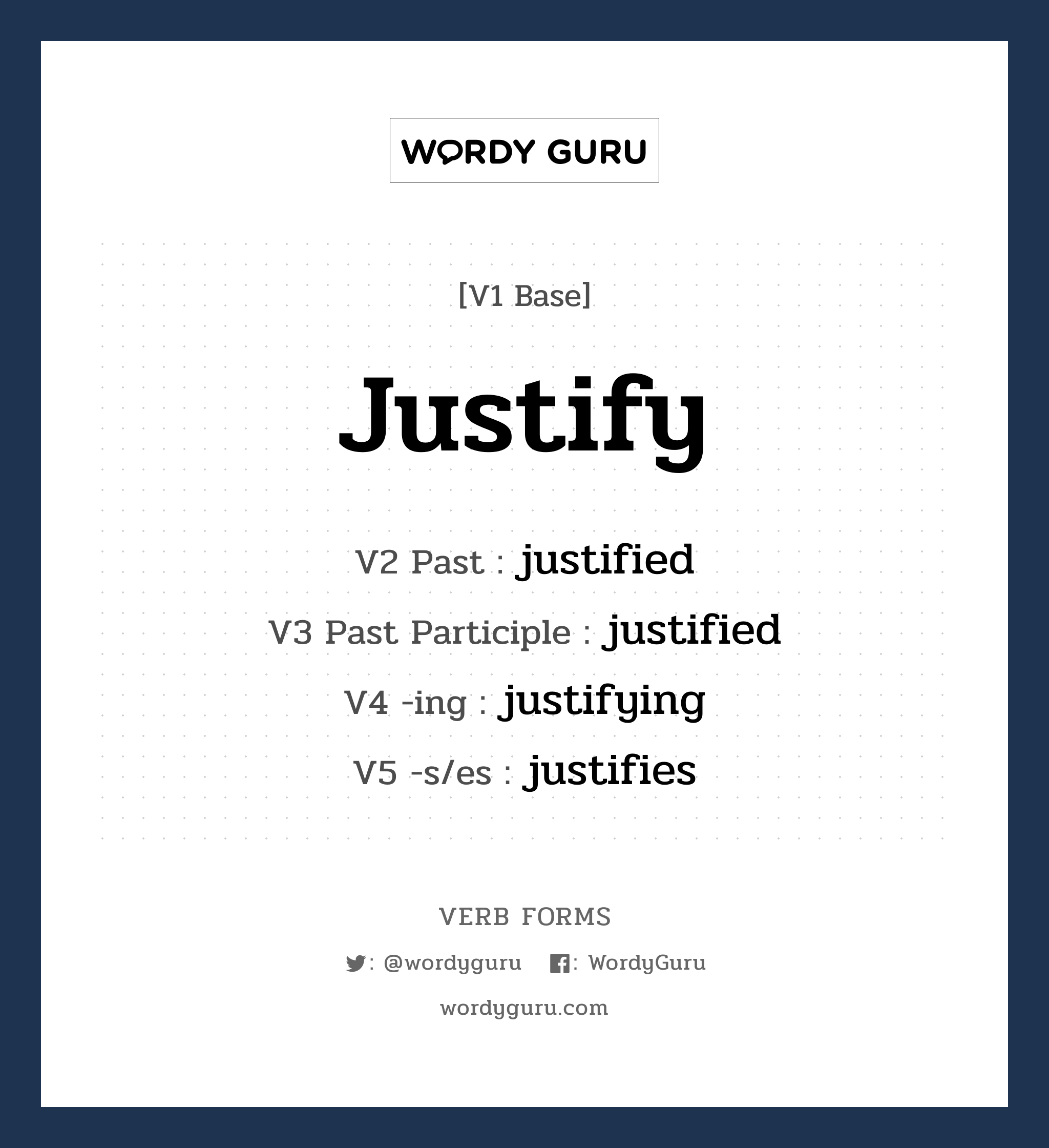 justify คำกริยาคืออะไร, V1 Base justify V2 Past justified V3 Past Participle justified V4 -ing justifying V5 -s/es justifies หมวด base-form, regular