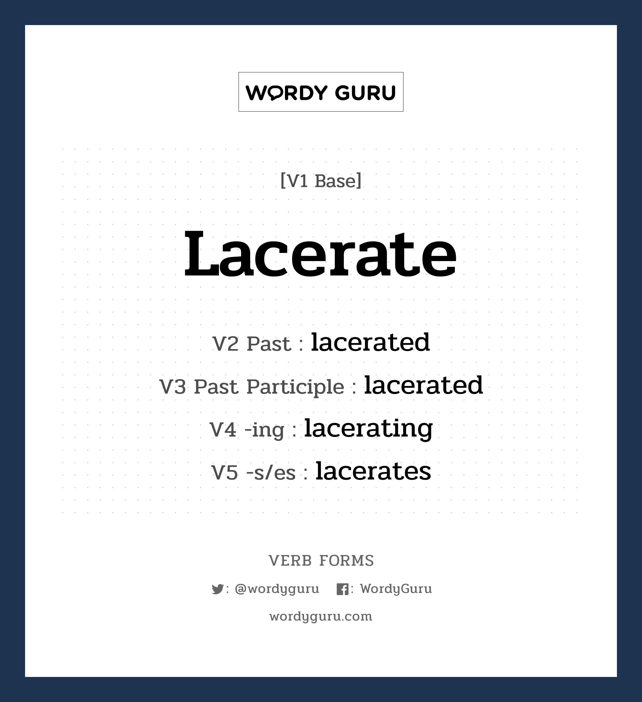 lacerate คำกริยาคืออะไร, V1 Base lacerate V2 Past lacerated V3 Past Participle lacerated V4 -ing lacerating V5 -s/es lacerates หมวด base-form, regular