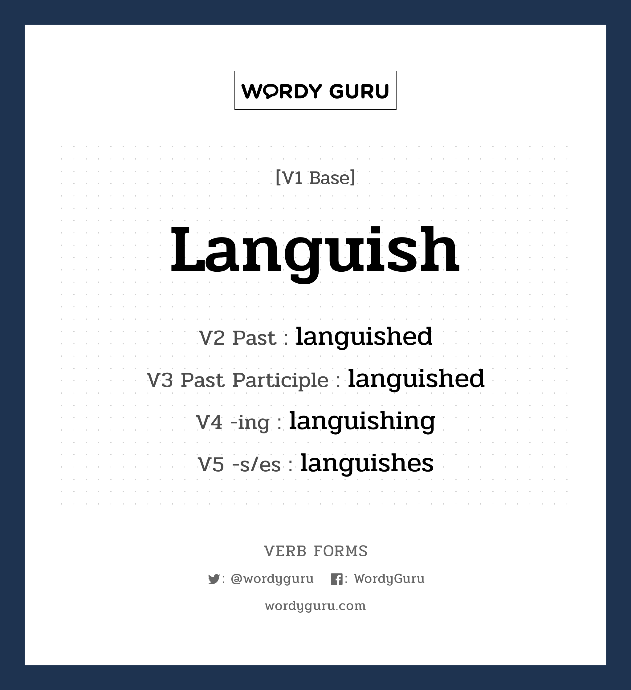 languish คำกริยาคืออะไร, V1 Base languish V2 Past languished V3 Past Participle languished V4 -ing languishing V5 -s/es languishes หมวด base-form, regular