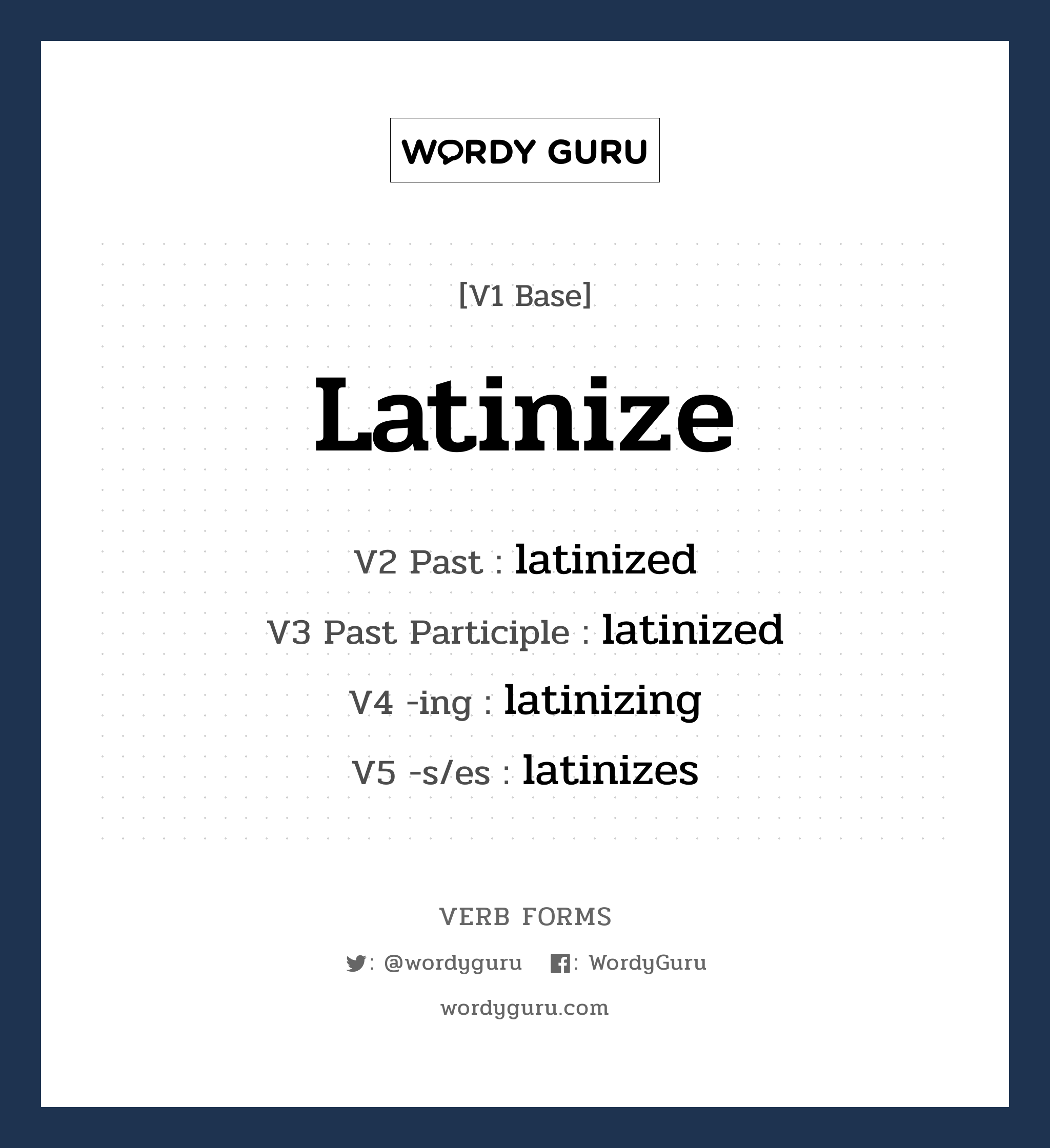 latinize คำกริยาคืออะไร, V1 Base latinize V2 Past latinized V3 Past Participle latinized V4 -ing latinizing V5 -s/es latinizes หมวด base-form, regular