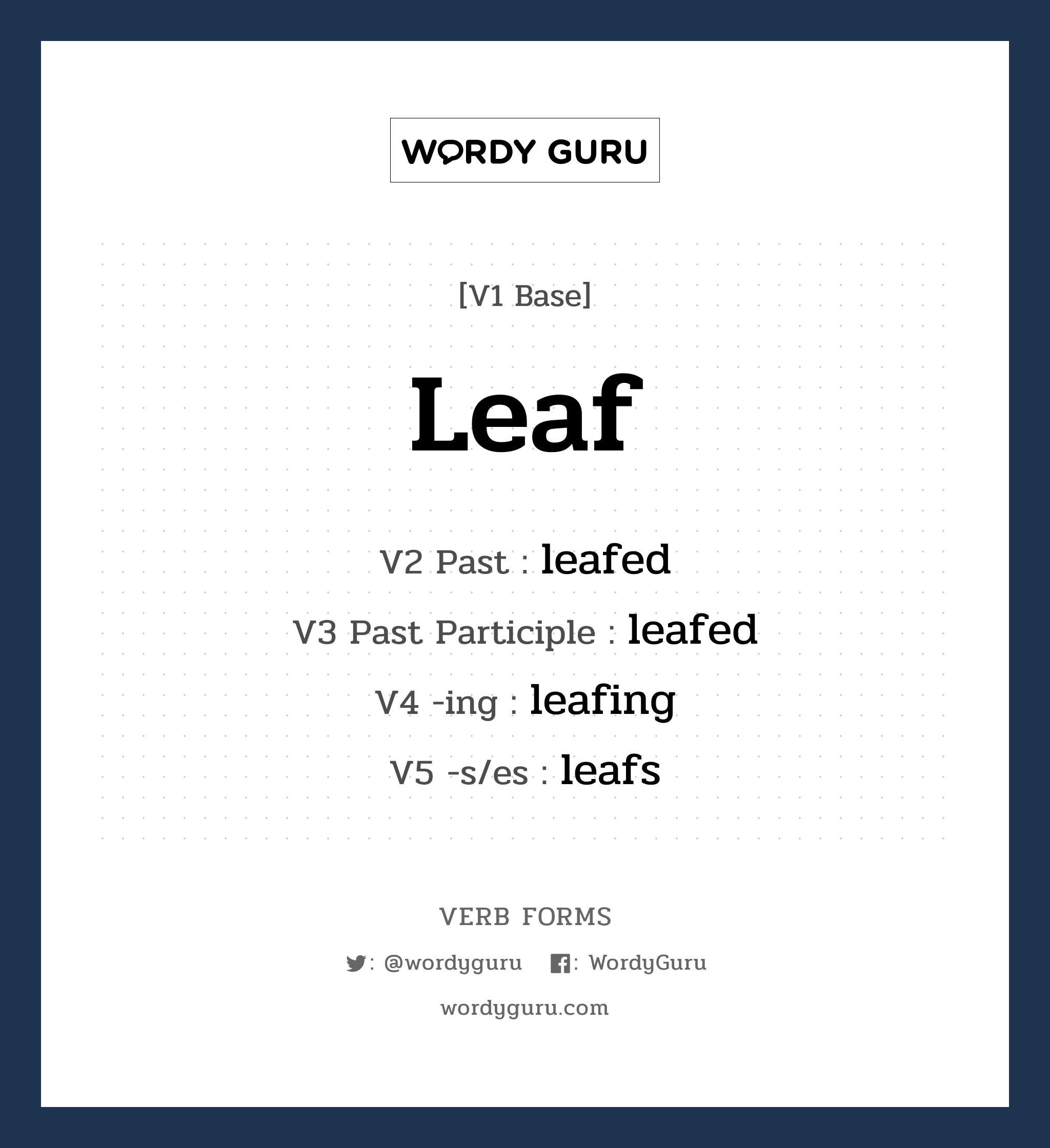 leaf คำกริยาคืออะไร, V1 Base leaf V2 Past leafed V3 Past Participle leafed V4 -ing leafing V5 -s/es leafs หมวด base-form, regular