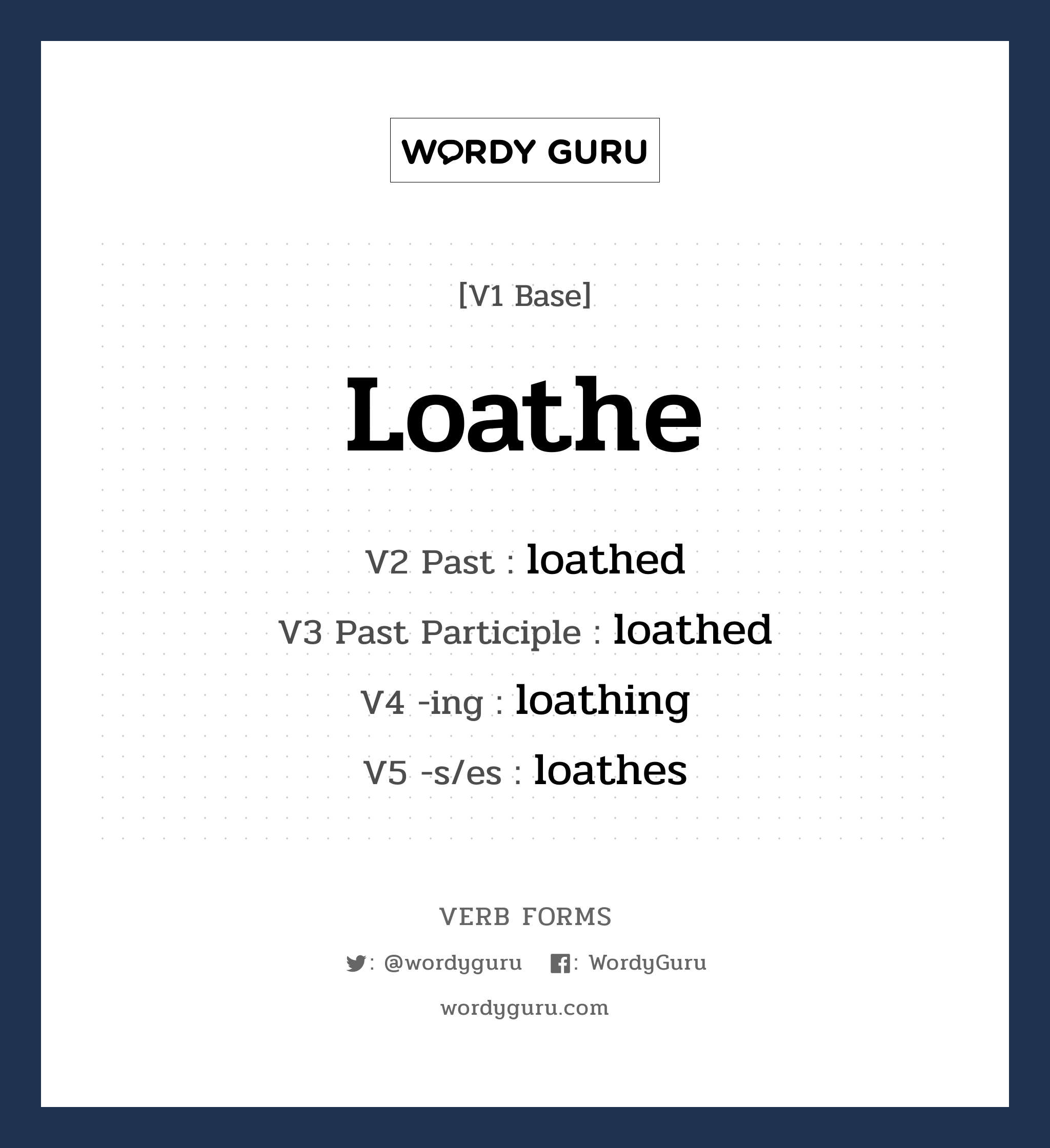 loathe คำกริยาคืออะไร, V1 Base loathe V2 Past loathed V3 Past Participle loathed V4 -ing loathing V5 -s/es loathes หมวด base-form, regular