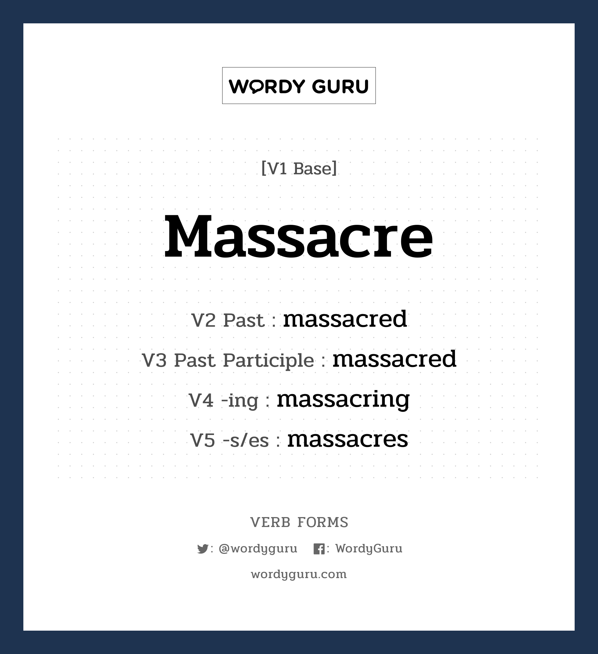 massacre คำกริยาคืออะไร, V1 Base massacre V2 Past massacred V3 Past Participle massacred V4 -ing massacring V5 -s/es massacres หมวด base-form, regular