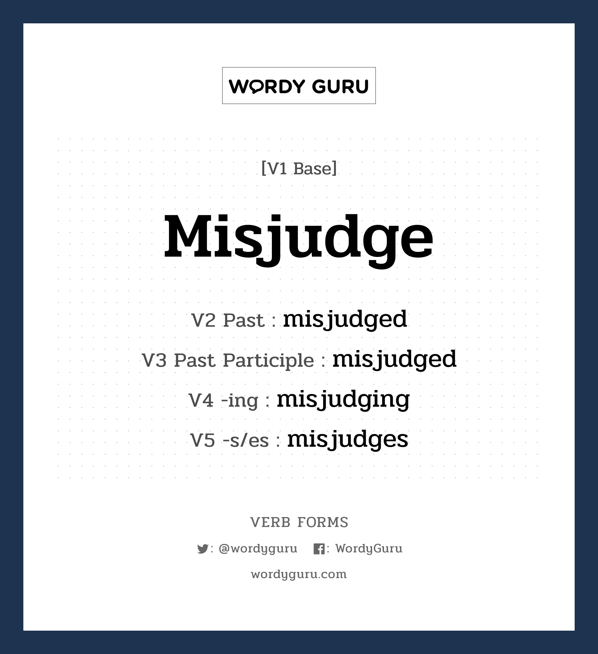 misjudge คำกริยาคืออะไร, V1 Base misjudge V2 Past misjudged V3 Past Participle misjudged V4 -ing misjudging V5 -s/es misjudges หมวด base-form, regular