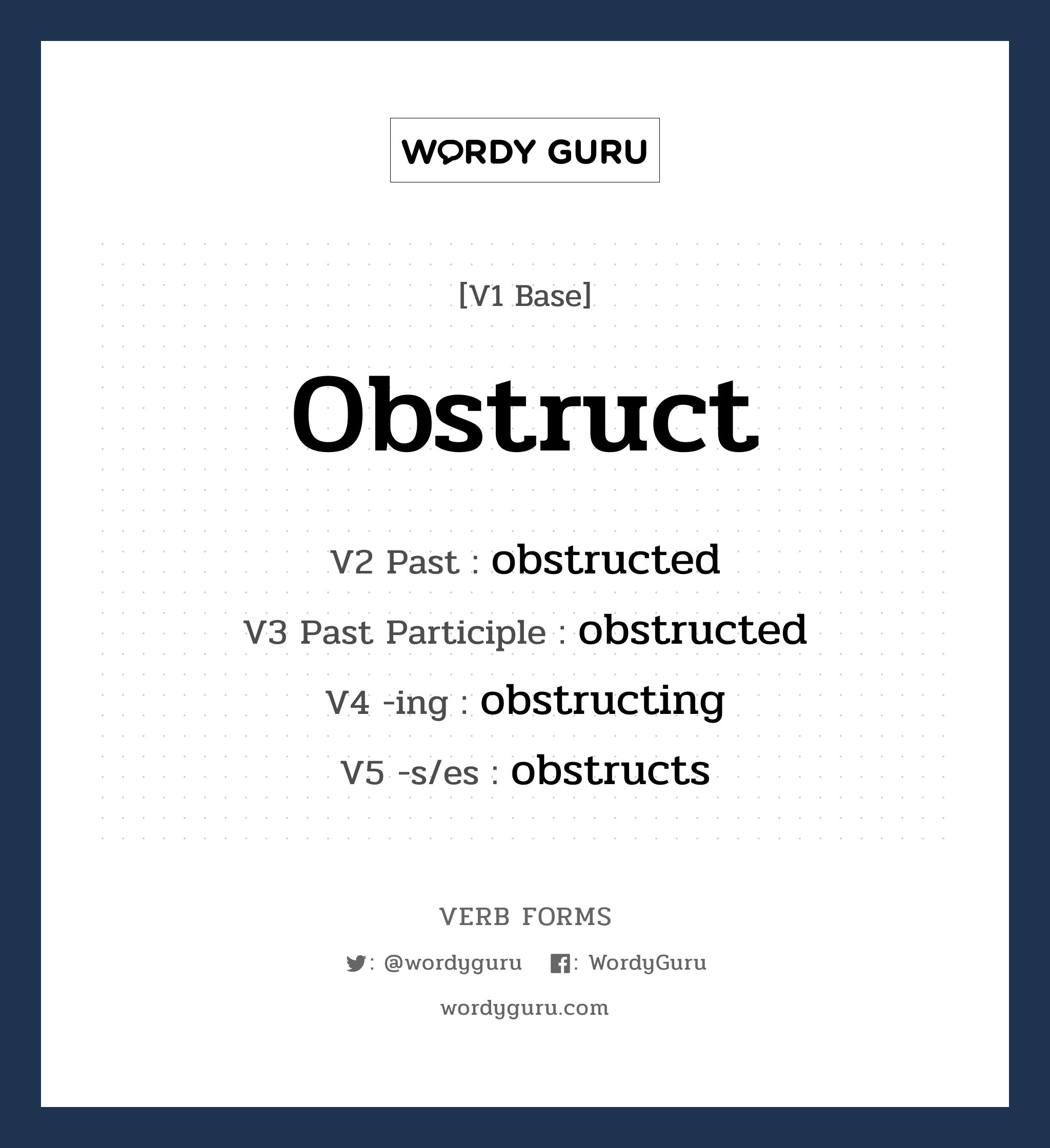 obstruct คำกริยาคืออะไร, V1 Base obstruct V2 Past obstructed V3 Past Participle obstructed V4 -ing obstructing V5 -s/es obstructs หมวด base-form, regular