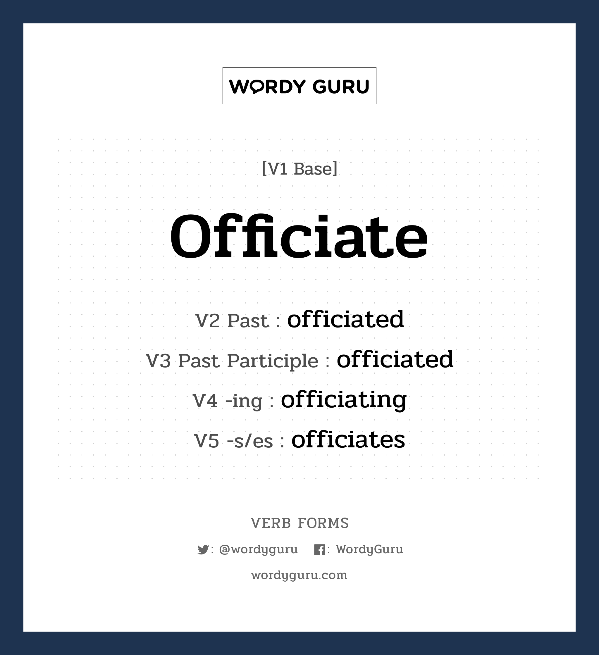 officiate คำกริยาคืออะไร, V1 Base officiate V2 Past officiated V3 Past Participle officiated V4 -ing officiating V5 -s/es officiates หมวด base-form, regular