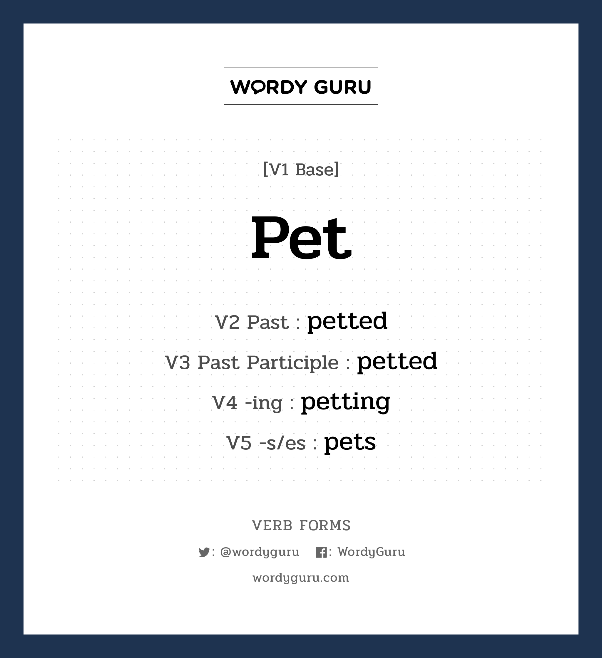 pet คำกริยาคืออะไร, V1 Base pet V2 Past petted V3 Past Participle petted V4 -ing petting V5 -s/es pets หมวด base-form, regular