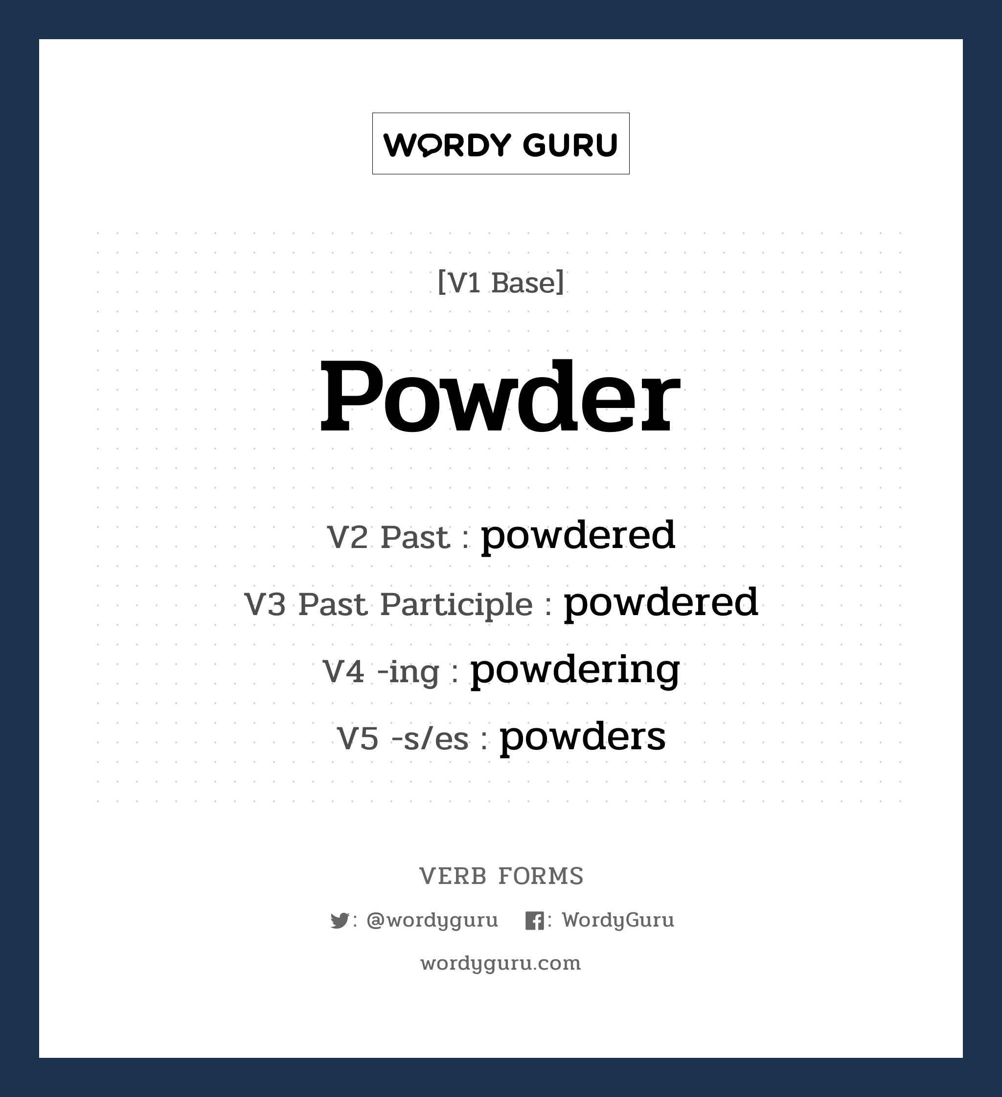 powder คำกริยาคืออะไร, V1 Base powder V2 Past powdered V3 Past Participle powdered V4 -ing powdering V5 -s/es powders หมวด base-form, regular
