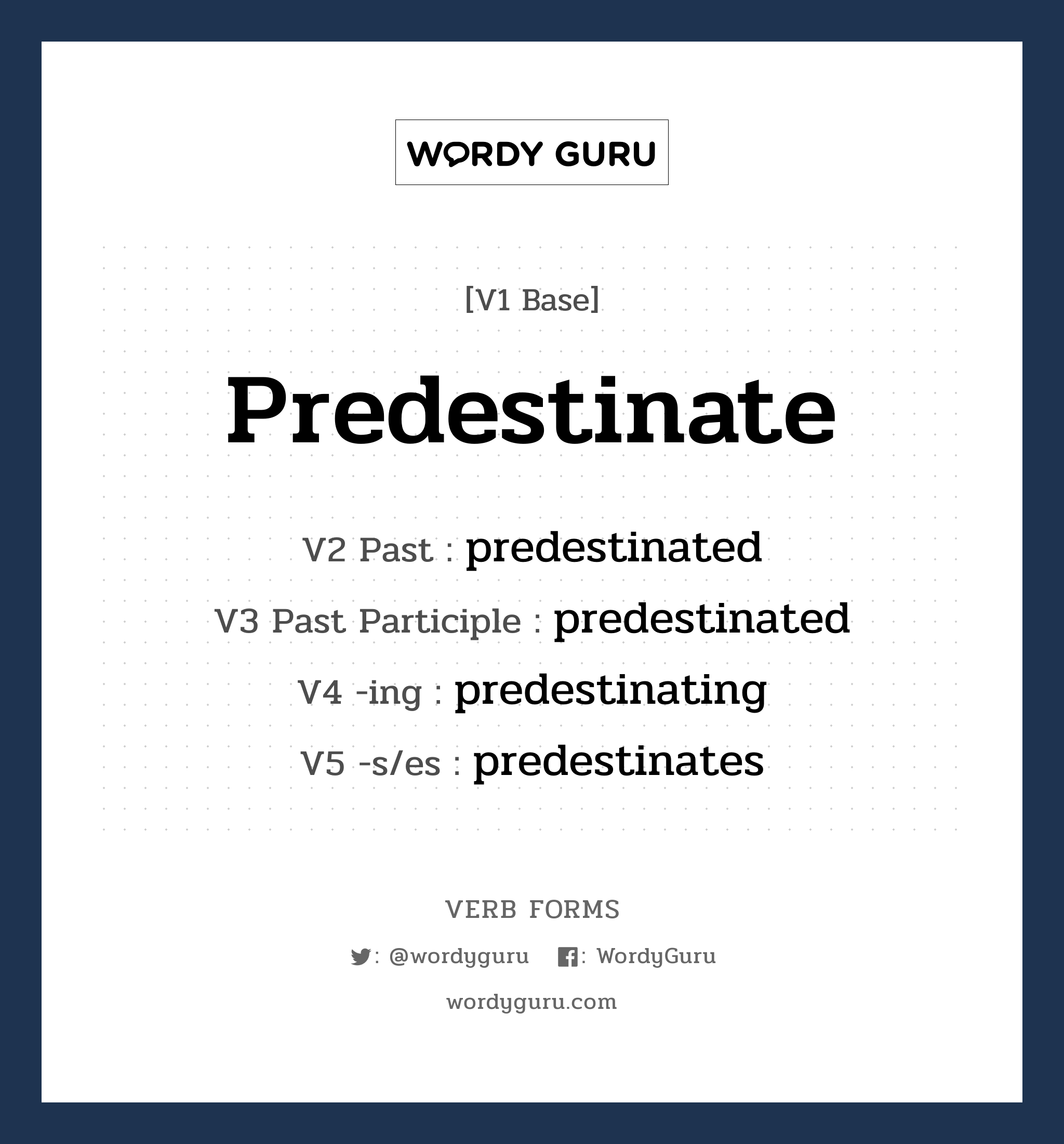 predestinate คำกริยาคืออะไร, V1 Base predestinate V2 Past predestinated V3 Past Participle predestinated V4 -ing predestinating V5 -s/es predestinates หมวด base-form, regular