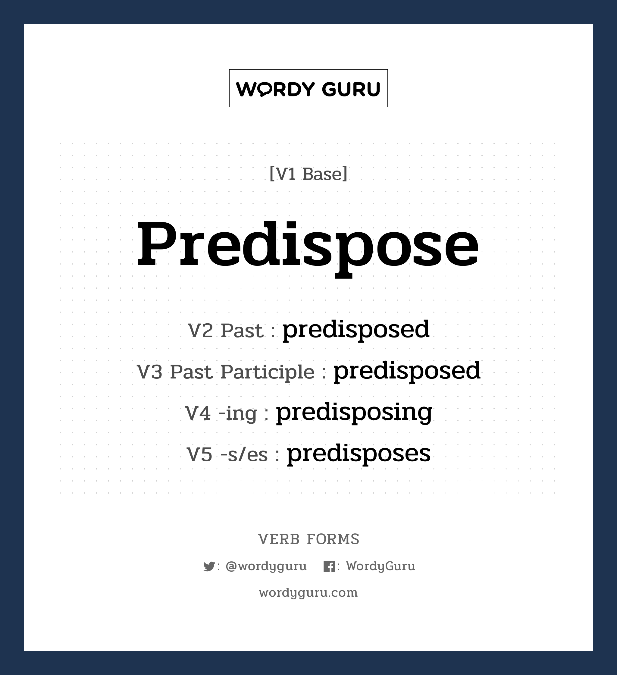 predispose คำกริยาคืออะไร, V1 Base predispose V2 Past predisposed V3 Past Participle predisposed V4 -ing predisposing V5 -s/es predisposes หมวด base-form, regular
