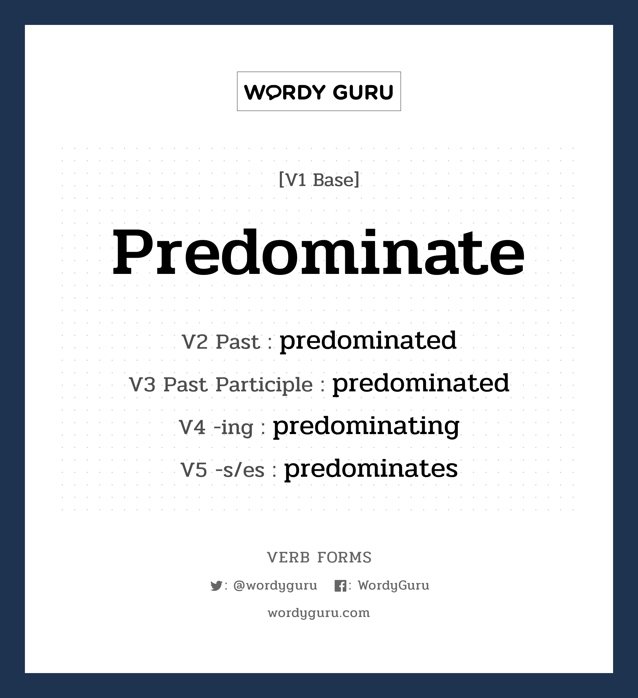 predominate คำกริยาคืออะไร, V1 Base predominate V2 Past predominated V3 Past Participle predominated V4 -ing predominating V5 -s/es predominates หมวด base-form, regular