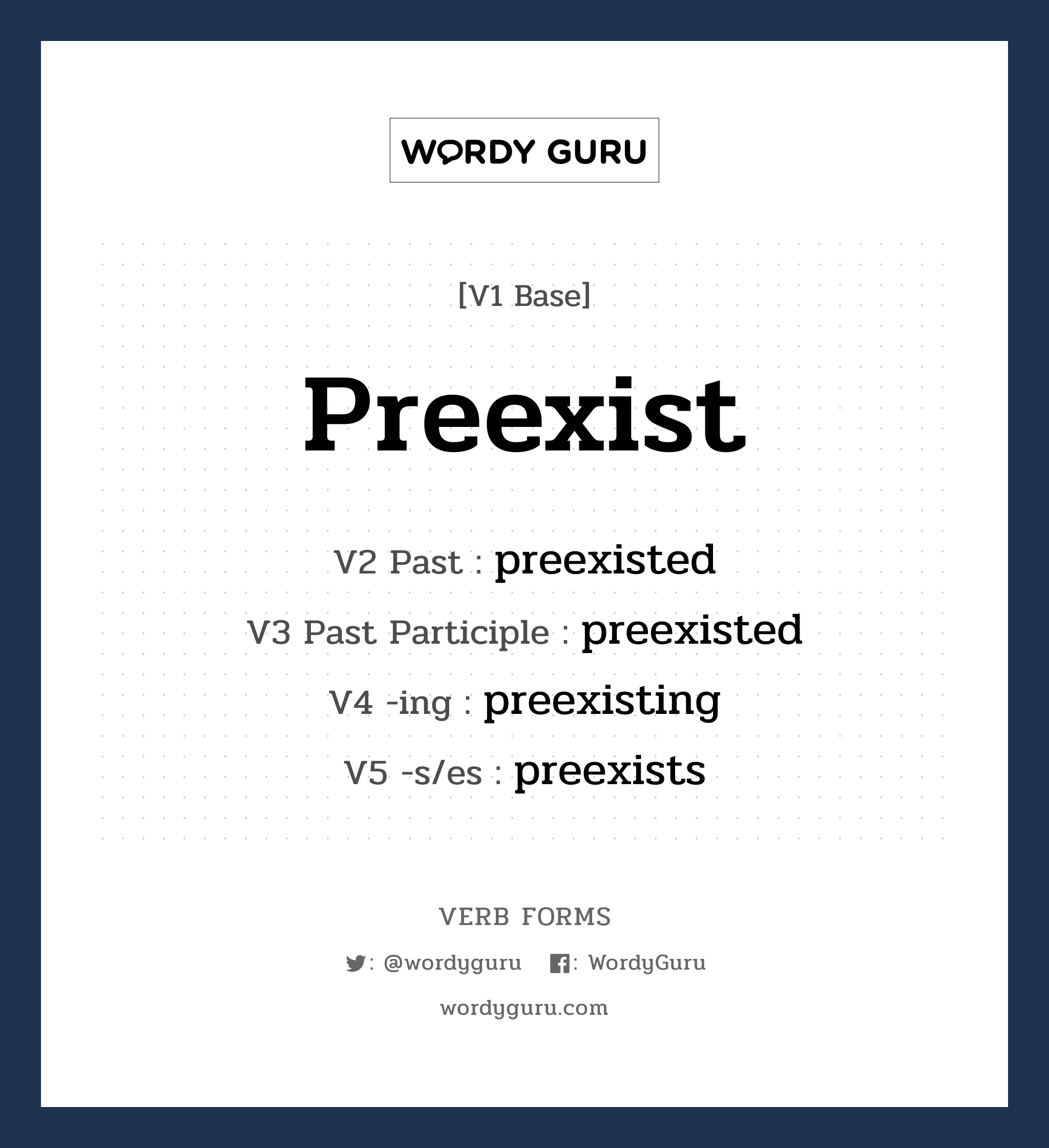 preexist คำกริยาคืออะไร, V1 Base preexist V2 Past preexisted V3 Past Participle preexisted V4 -ing preexisting V5 -s/es preexists หมวด base-form, regular