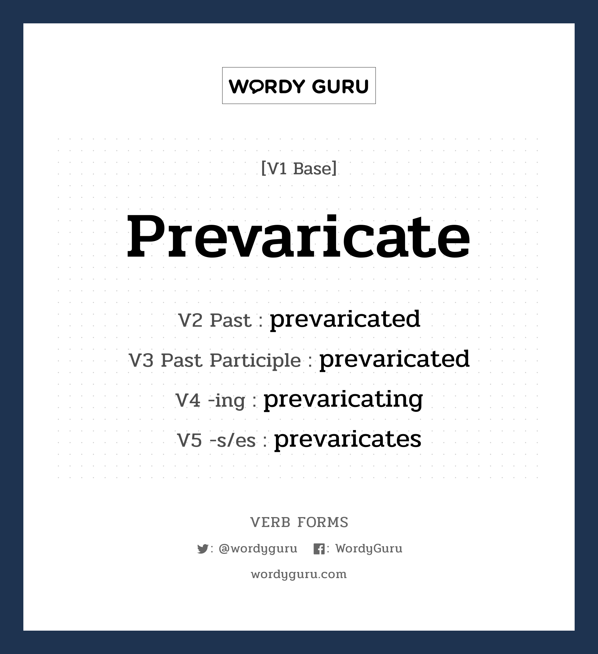 prevaricate คำกริยาคืออะไร, V1 Base prevaricate V2 Past prevaricated V3 Past Participle prevaricated V4 -ing prevaricating V5 -s/es prevaricates หมวด base-form, regular
