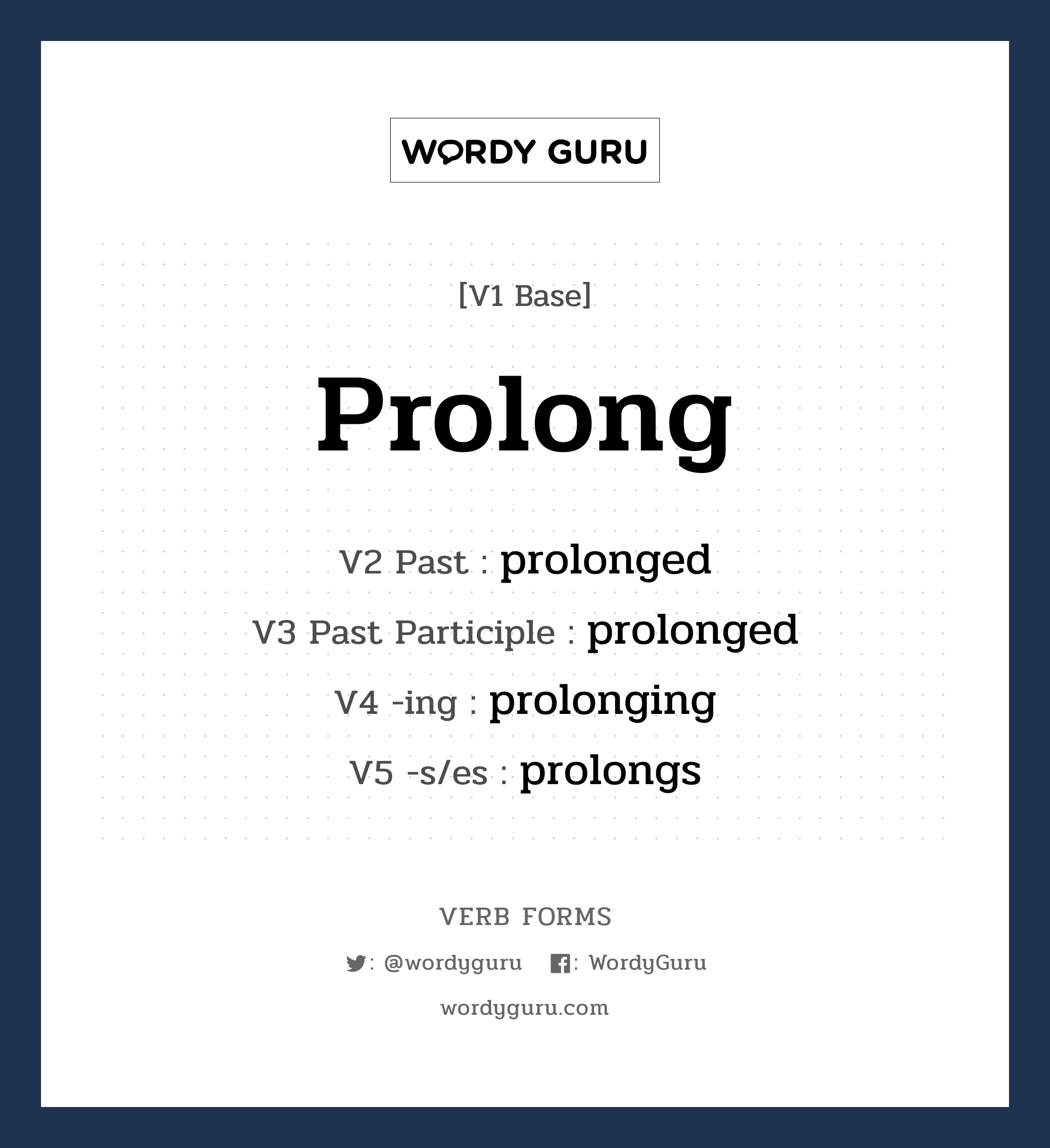 prolong คำกริยาคืออะไร, V1 Base prolong V2 Past prolonged V3 Past Participle prolonged V4 -ing prolonging V5 -s/es prolongs หมวด base-form, regular