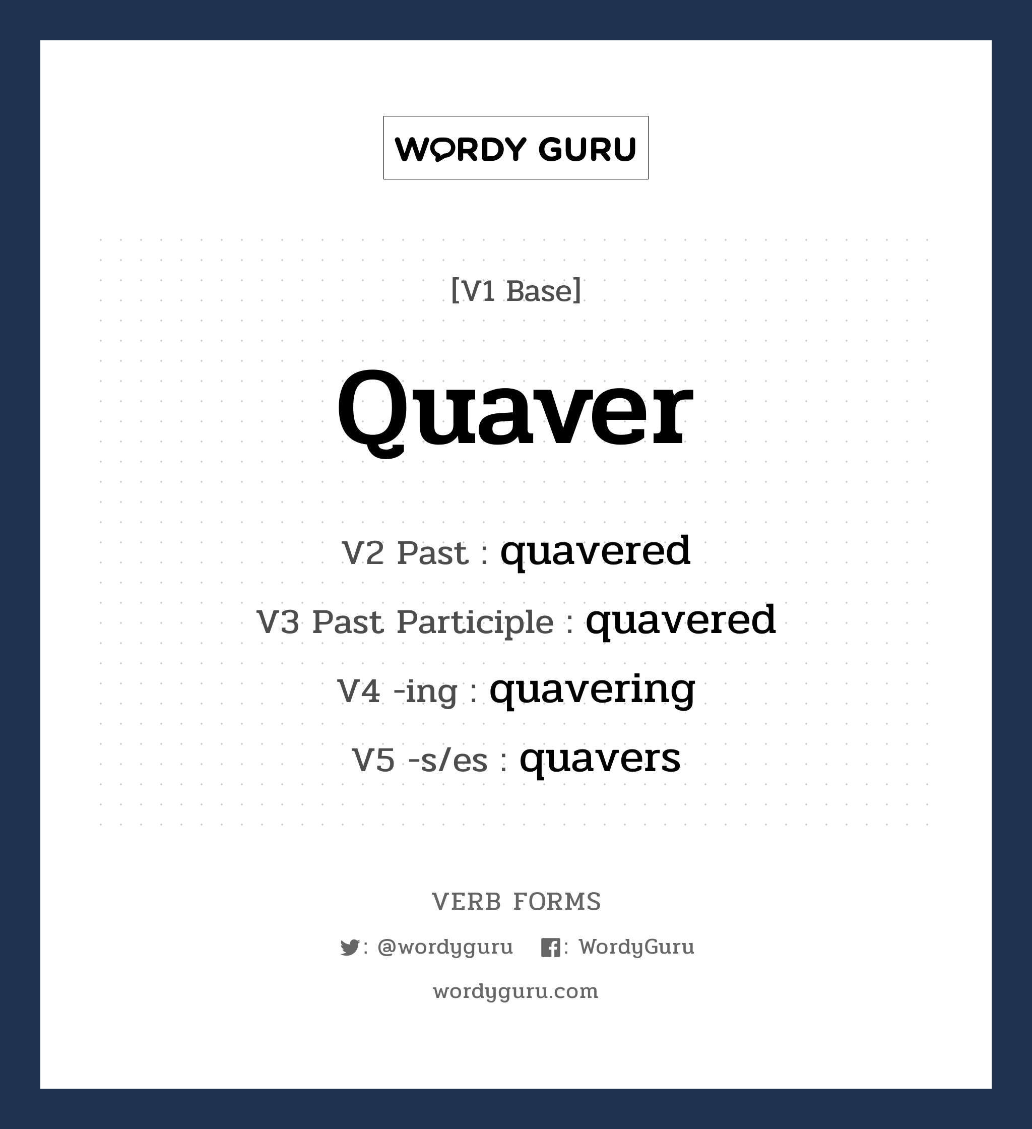 quaver คำกริยาคืออะไร, V1 Base quaver V2 Past quavered V3 Past Participle quavered V4 -ing quavering V5 -s/es quavers หมวด base-form, regular