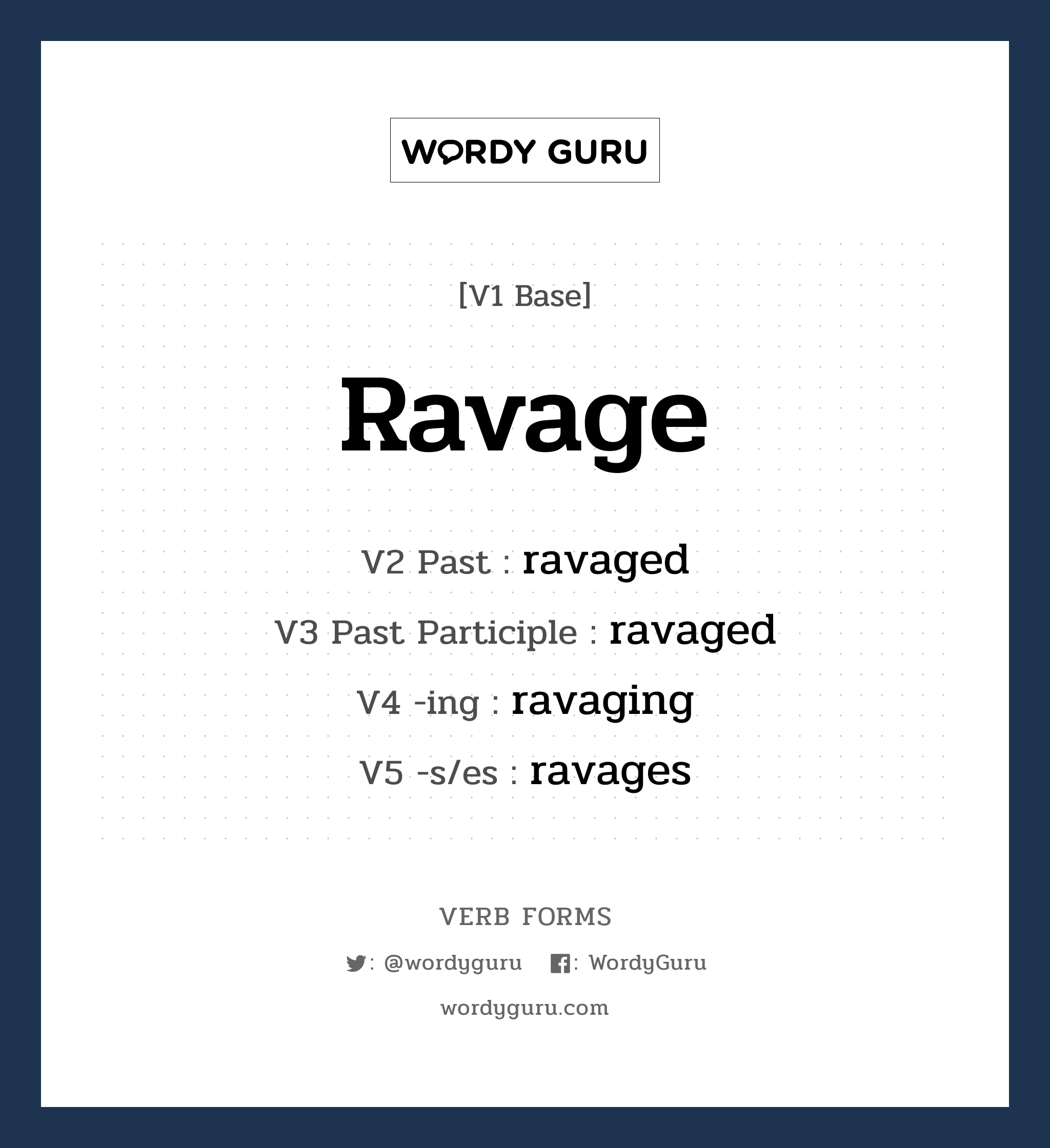 ravage คำกริยาคืออะไร, V1 Base ravage V2 Past ravaged V3 Past Participle ravaged V4 -ing ravaging V5 -s/es ravages หมวด base-form, regular
