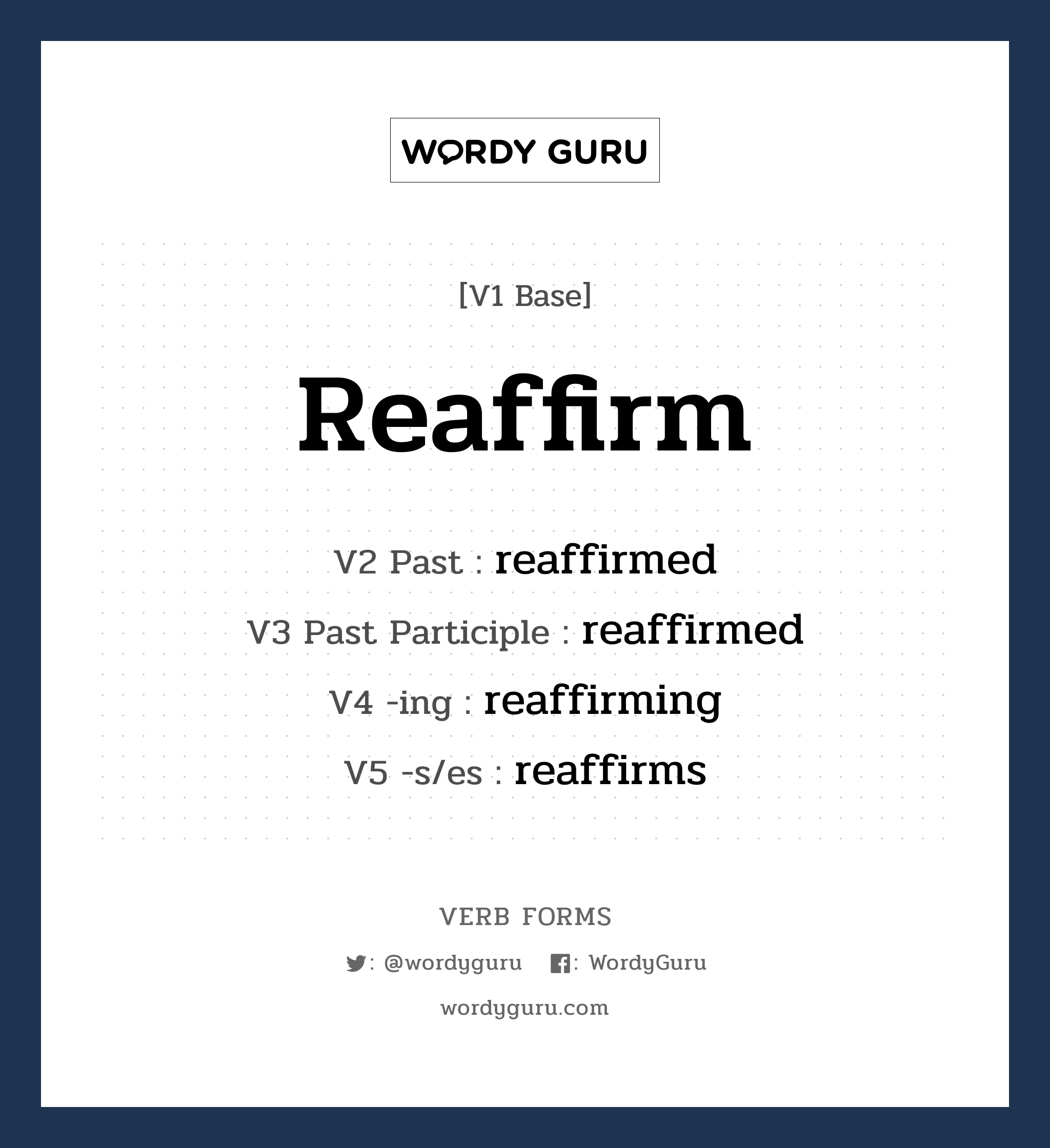 reaffirm คำกริยาคืออะไร, V1 Base reaffirm V2 Past reaffirmed V3 Past Participle reaffirmed V4 -ing reaffirming V5 -s/es reaffirms หมวด base-form, regular
