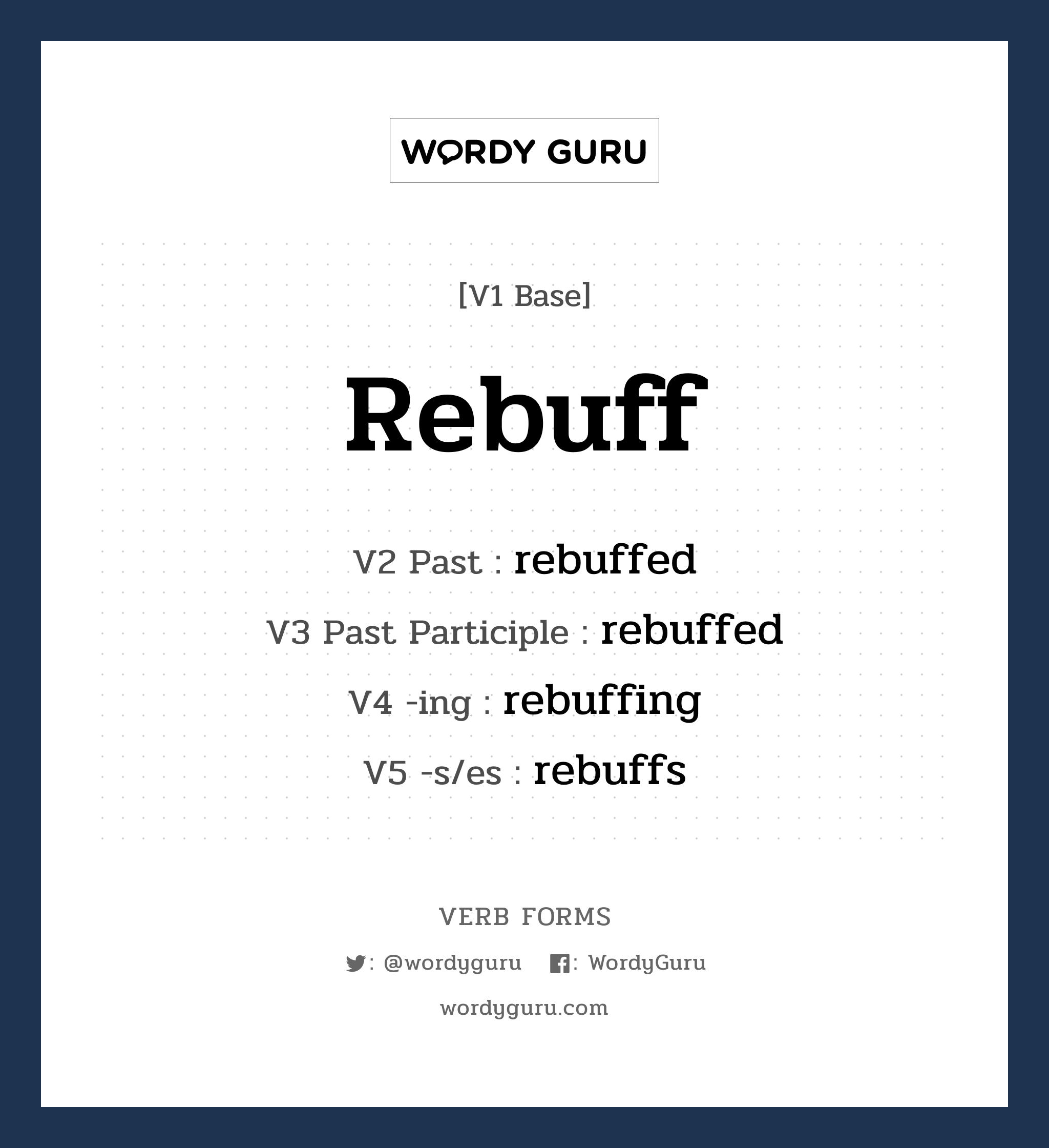 rebuff คำกริยาคืออะไร, V1 Base rebuff V2 Past rebuffed V3 Past Participle rebuffed V4 -ing rebuffing V5 -s/es rebuffs หมวด base-form, regular