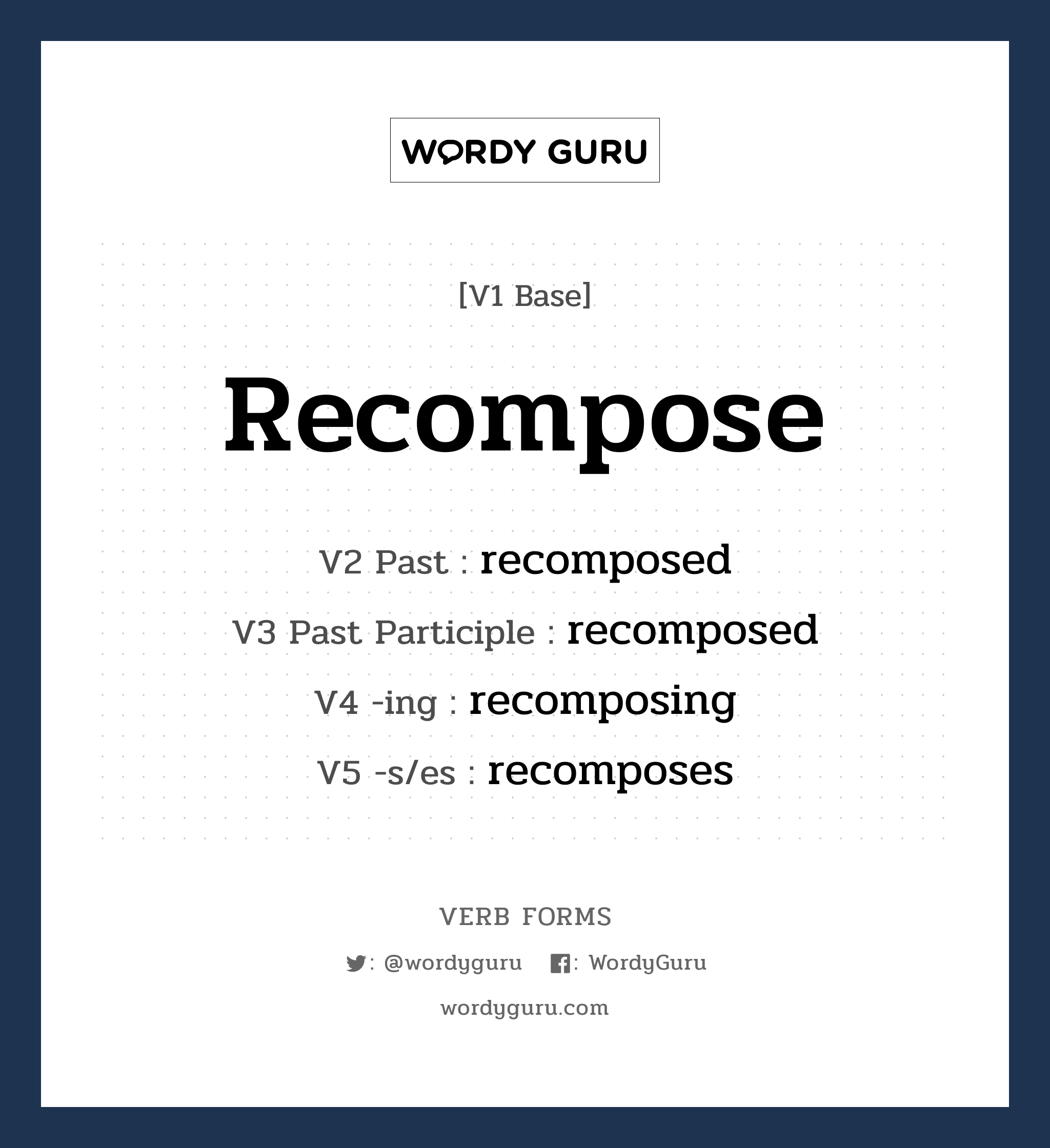recompose คำกริยาคืออะไร, V1 Base recompose V2 Past recomposed V3 Past Participle recomposed V4 -ing recomposing V5 -s/es recomposes หมวด base-form, regular