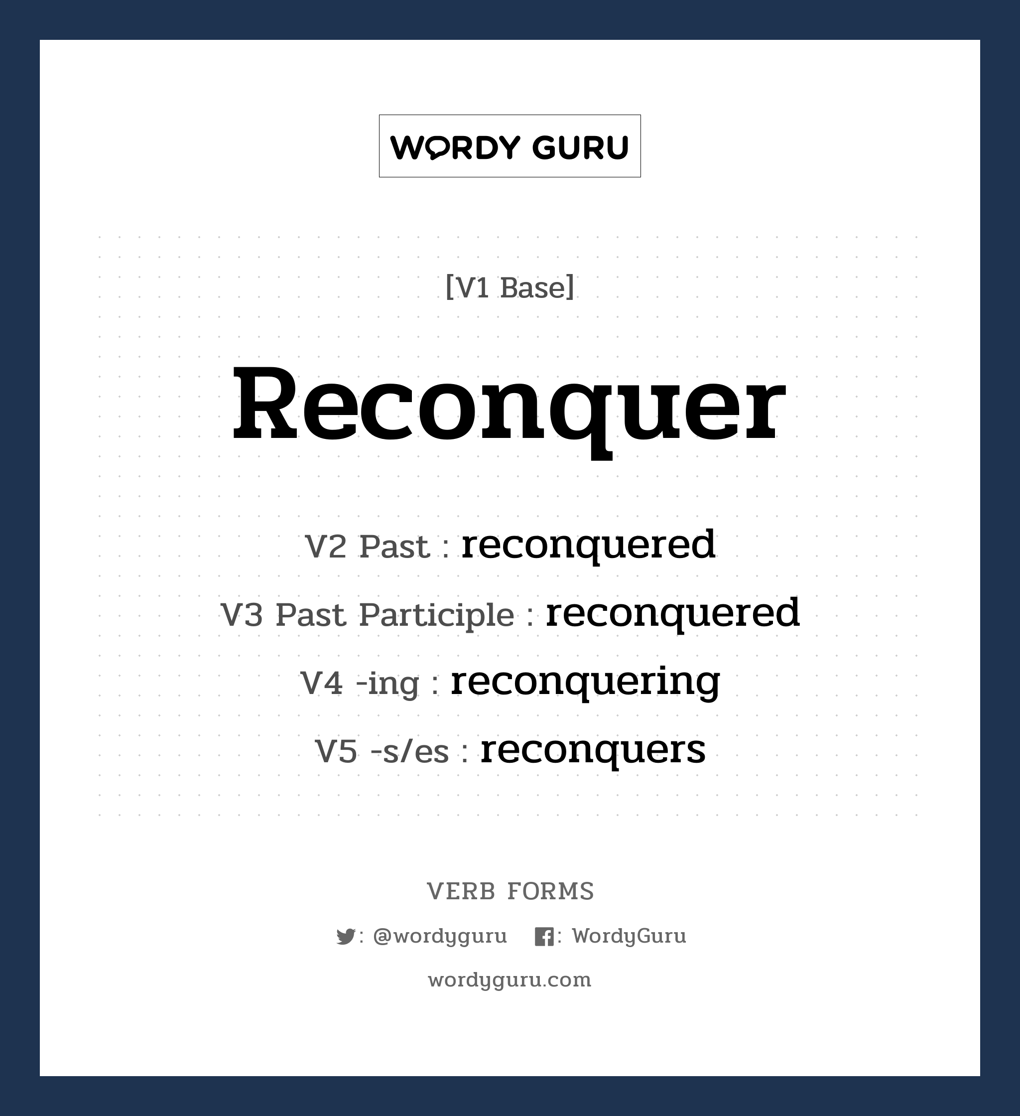 reconquer คำกริยาคืออะไร, V1 Base reconquer V2 Past reconquered V3 Past Participle reconquered V4 -ing reconquering V5 -s/es reconquers หมวด base-form, regular