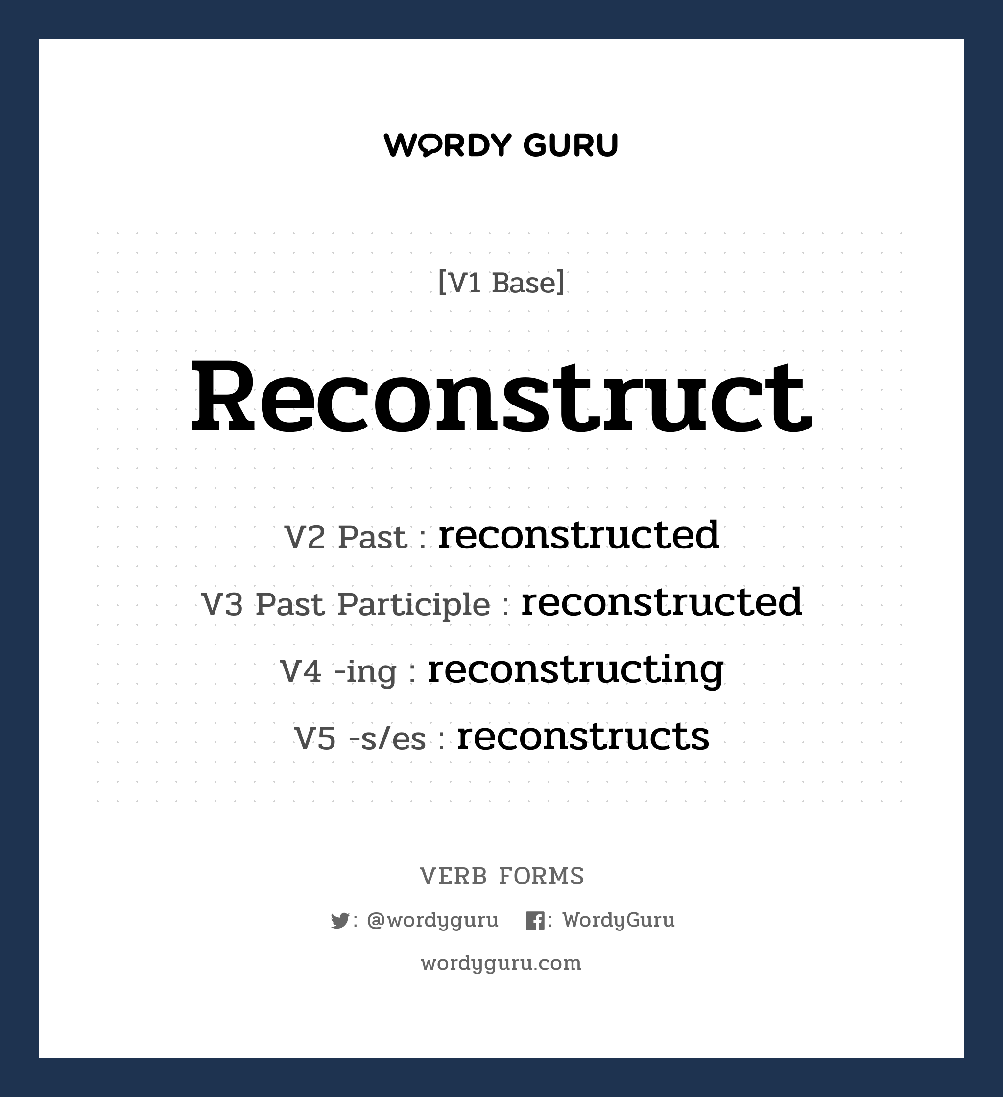 reconstruct คำกริยาคืออะไร, V1 Base reconstruct V2 Past reconstructed V3 Past Participle reconstructed V4 -ing reconstructing V5 -s/es reconstructs หมวด base-form, regular