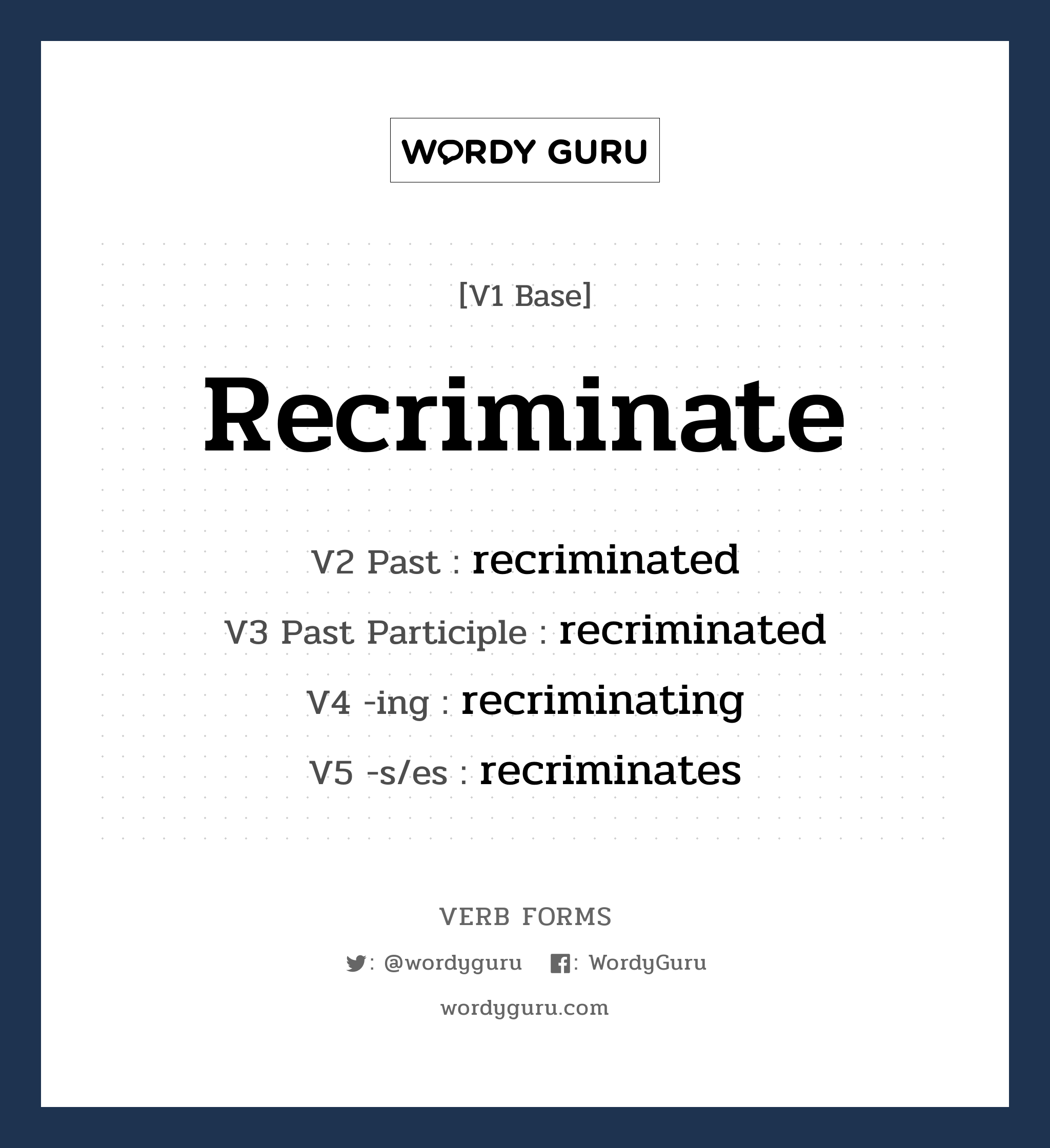 recriminate คำกริยาคืออะไร, V1 Base recriminate V2 Past recriminated V3 Past Participle recriminated V4 -ing recriminating V5 -s/es recriminates หมวด base-form, regular
