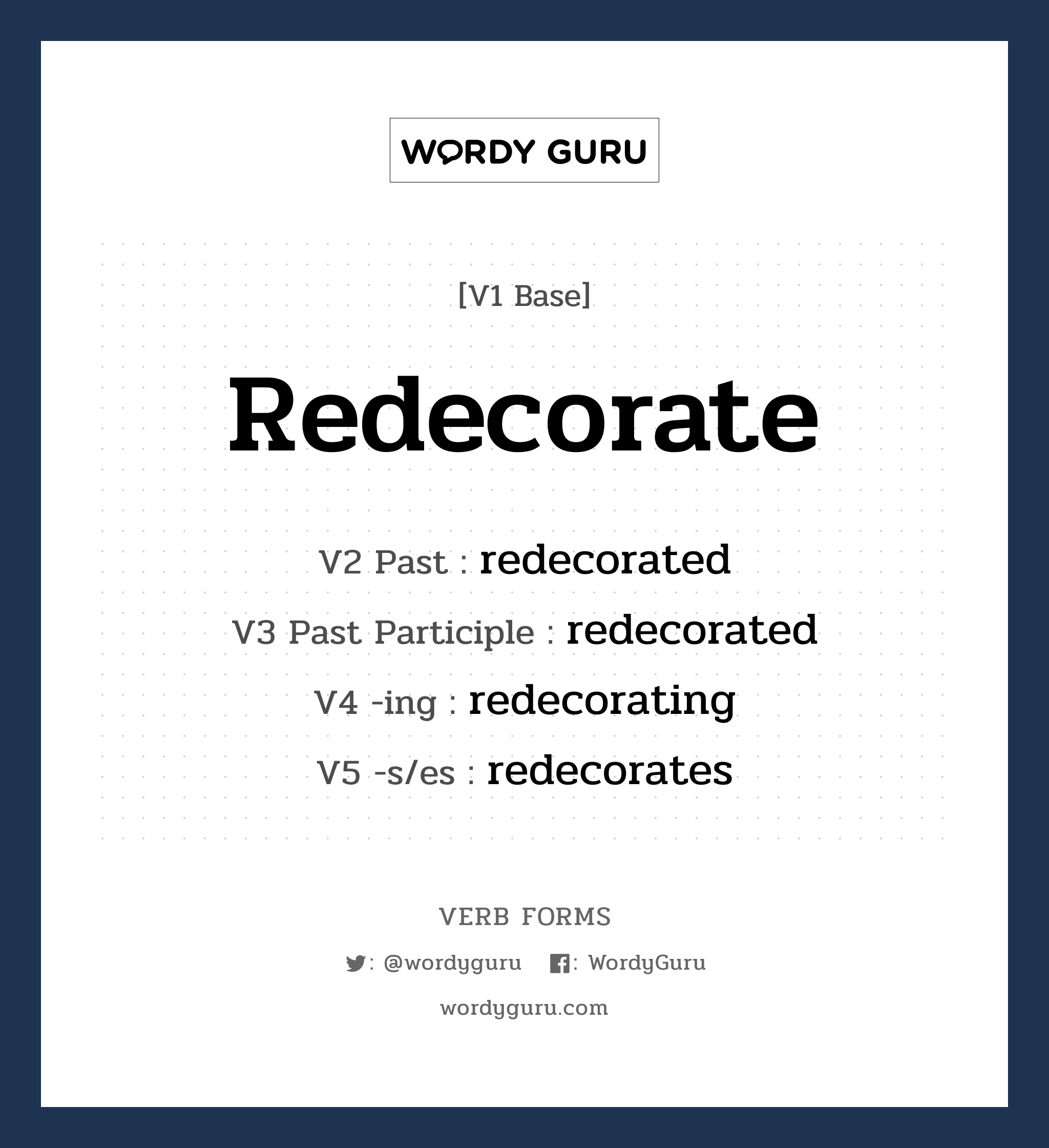 redecorate คำกริยาคืออะไร, V1 Base redecorate V2 Past redecorated V3 Past Participle redecorated V4 -ing redecorating V5 -s/es redecorates หมวด base-form, regular