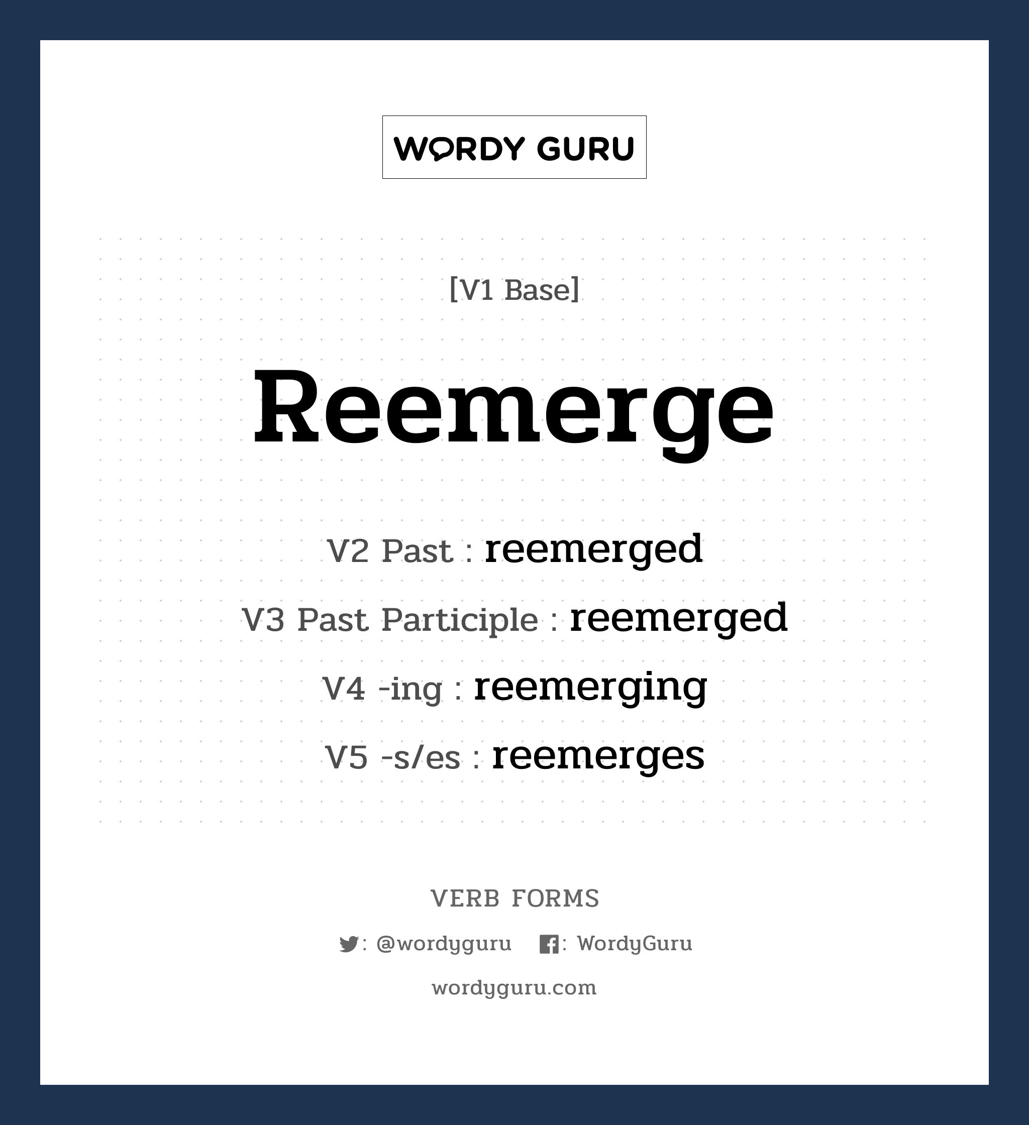 reemerge คำกริยาคืออะไร, V1 Base reemerge V2 Past reemerged V3 Past Participle reemerged V4 -ing reemerging V5 -s/es reemerges หมวด base-form, regular